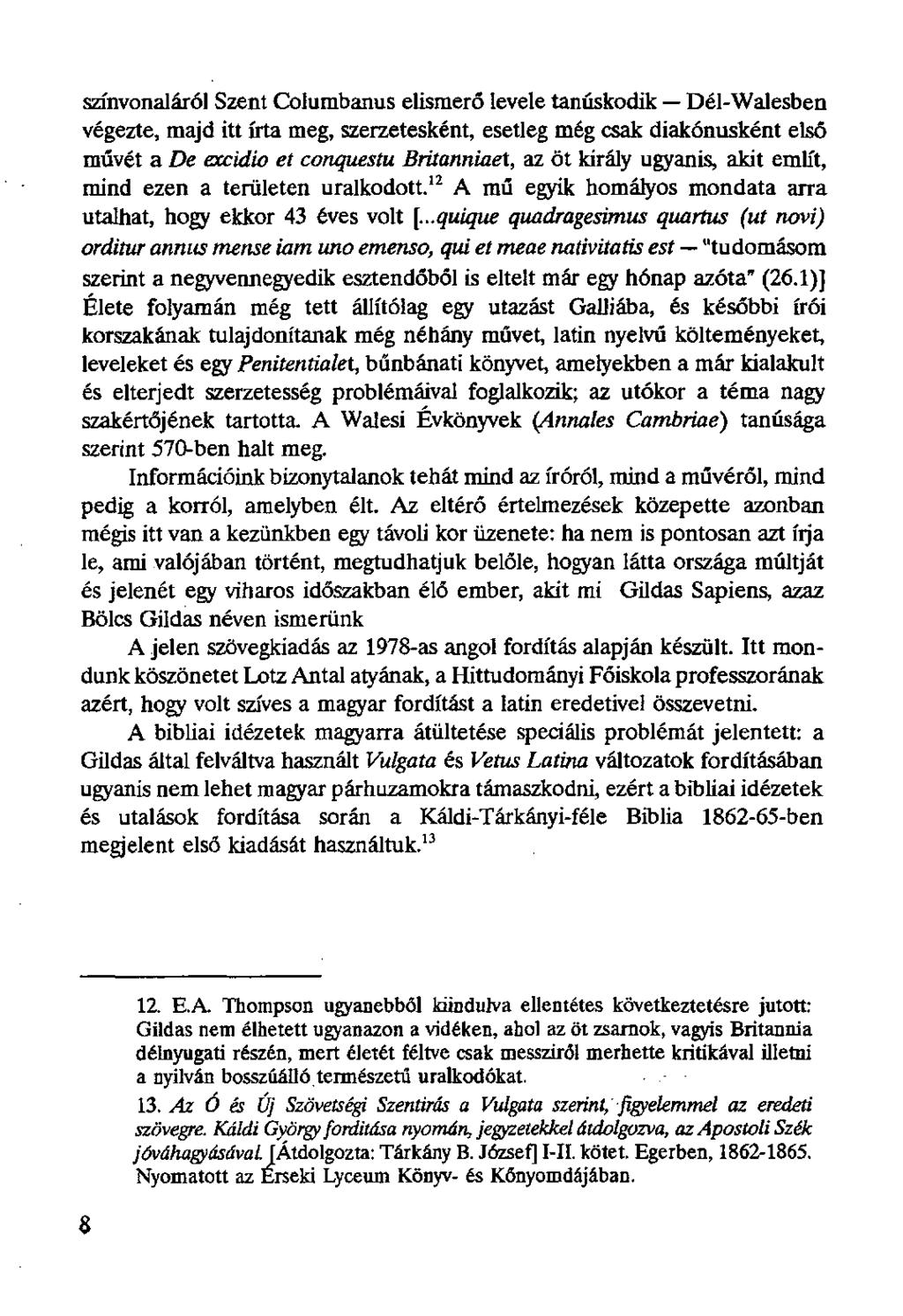 színvonaláról Szent Columbanus elismerő levele tanúskodik Dél-Walesben végezte, majd itt írta meg, szerzetesként, esetleg még csak diakónusként első művét a De excidio et conquestu Britanniaet, az öt