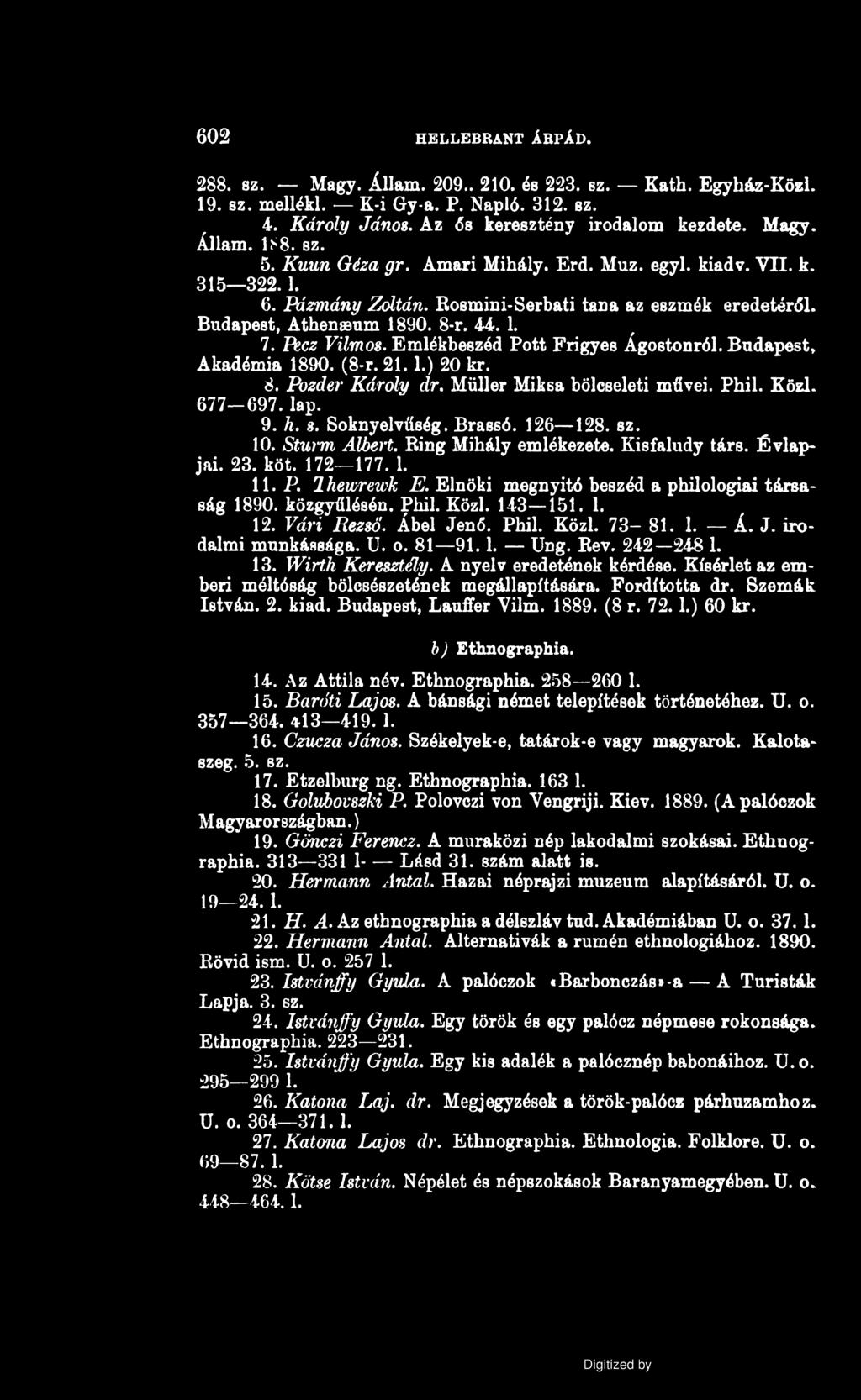 602 HELLEBRANT ÁRPÁD. 288. sz. Magy. Állam. 209.. 210. és 223. sz. Kath. Egyház-Közi. 19. sz. mellékl. K-i Gy-a. P. Napló. 312. sz. 4. Károly János. Az ős keresztény irodalom kezdete. Magy. Állam. 1S8.