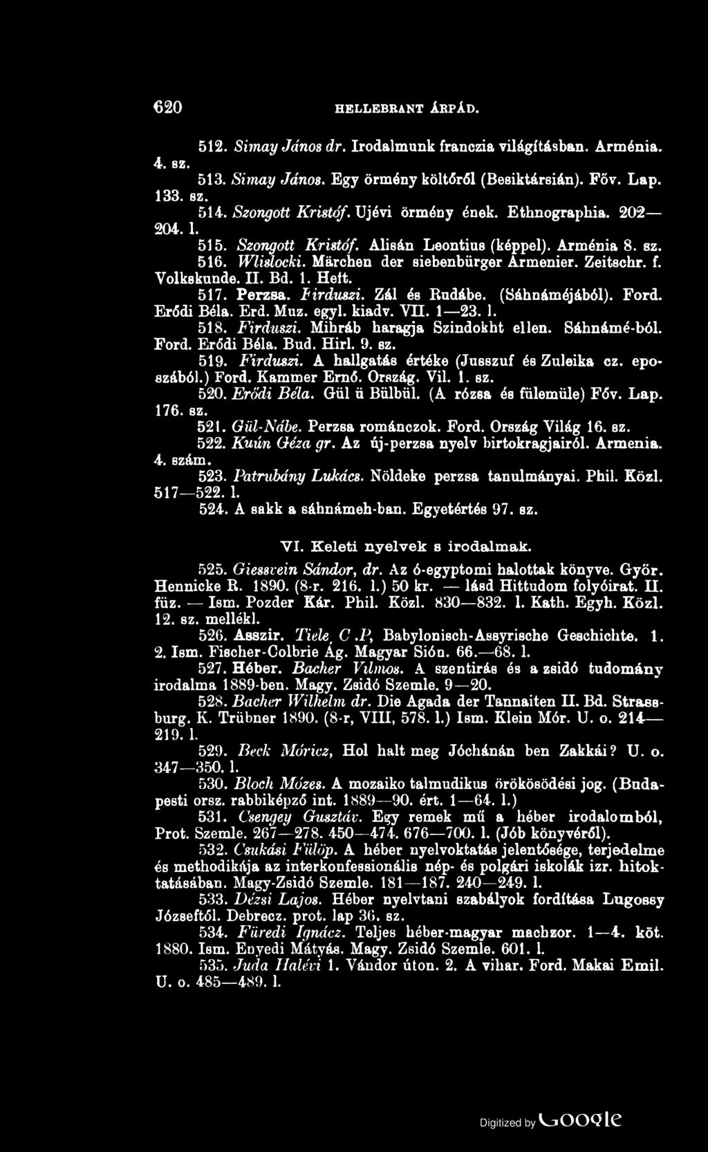 2 0 HELLEBRANT ÁRPÁD. 512. Simay János dr. Irodalmunk franczia világításban. Arménia. 4. sz. 513. Simay János. Egy örmény költőről (Besiktársián). Főv. Lap. 133. sz. 514. Szongott Kristóf.