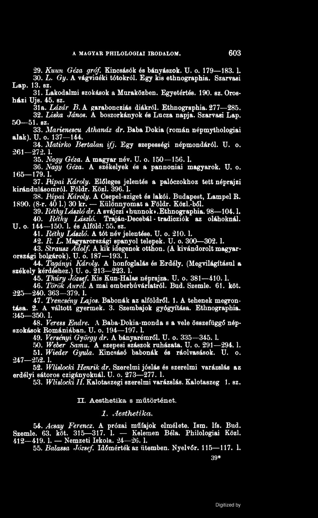 A MAGYAR PHILOLOGIAI IRODALOM. 603 29. Kuun Géza gróf. Kincsásók és bányászok. U. o. 179 183.1. 30. L. Gy. A vágviaéki tótokról. Egy kis ethnographia. Szarvasi Lap. 13. sz. 31.