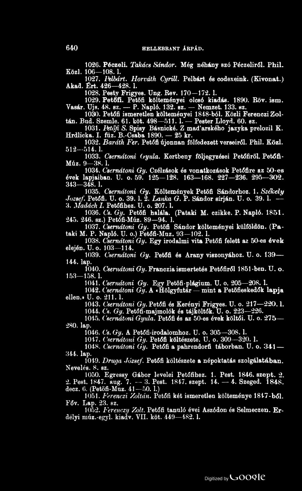 640 HELLEBRANT ÁRPÁD. 1026. Péczeli. Takács Sándor. Még néhány szó Péczeliről. Phil. Közi. 106 108.1. 1027. Pelbárt. Horváth CyriU. Pelbárt ée codexeink. (Kivonat.) Akad. Ért. 426 428.1. 1028.
