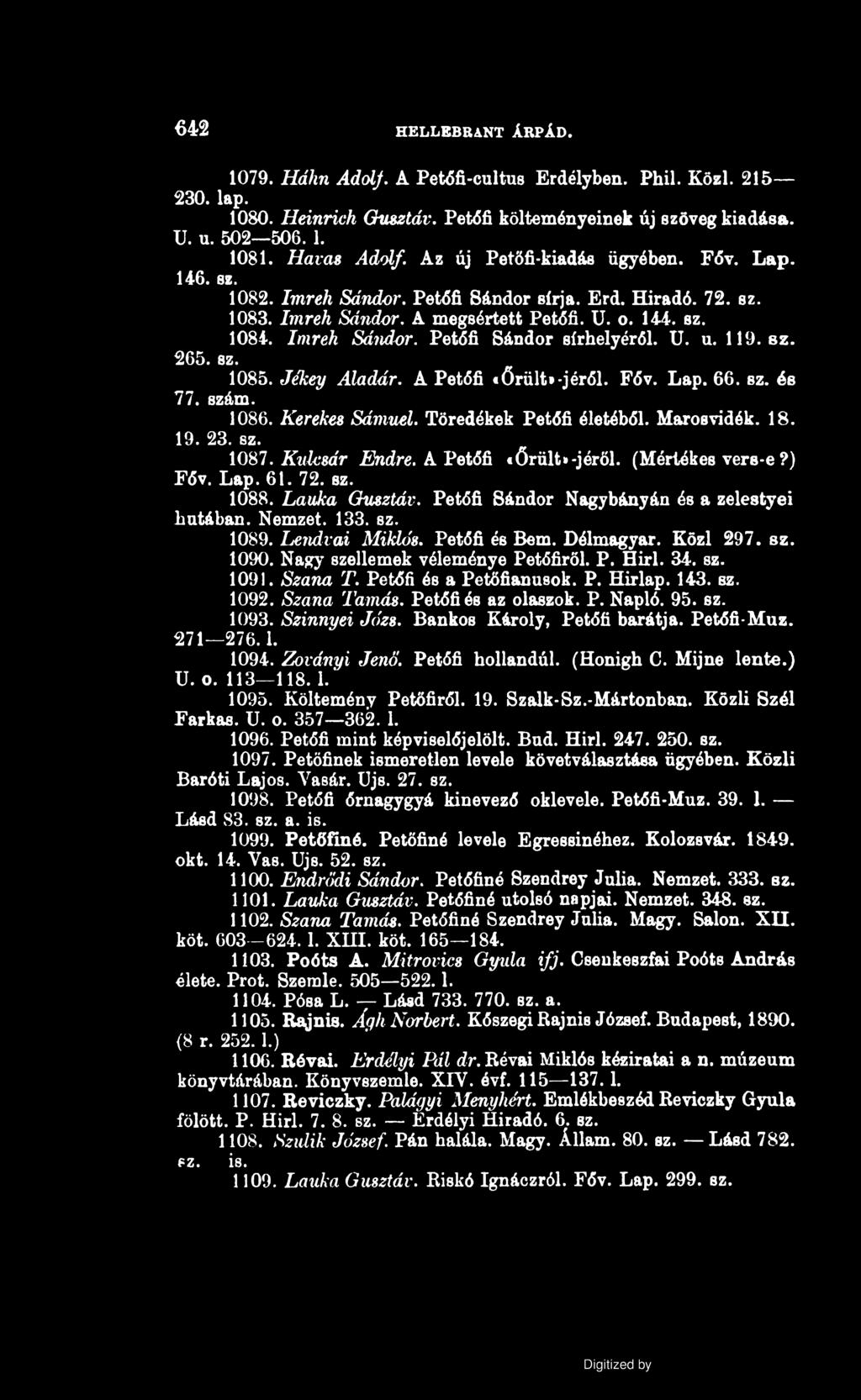 6 4 2 HELLEBRANT ÁRPÁD. 1079. Hálin Adolf. A Petőfi-cultus Erdélyben. Phil. Közi. 215 230. lap. 1080. Heinrich Gusztáv. Petőfi költeményeinek új szövegkiadása. U. u. 502 506.1. 1081. Havas Adolf.