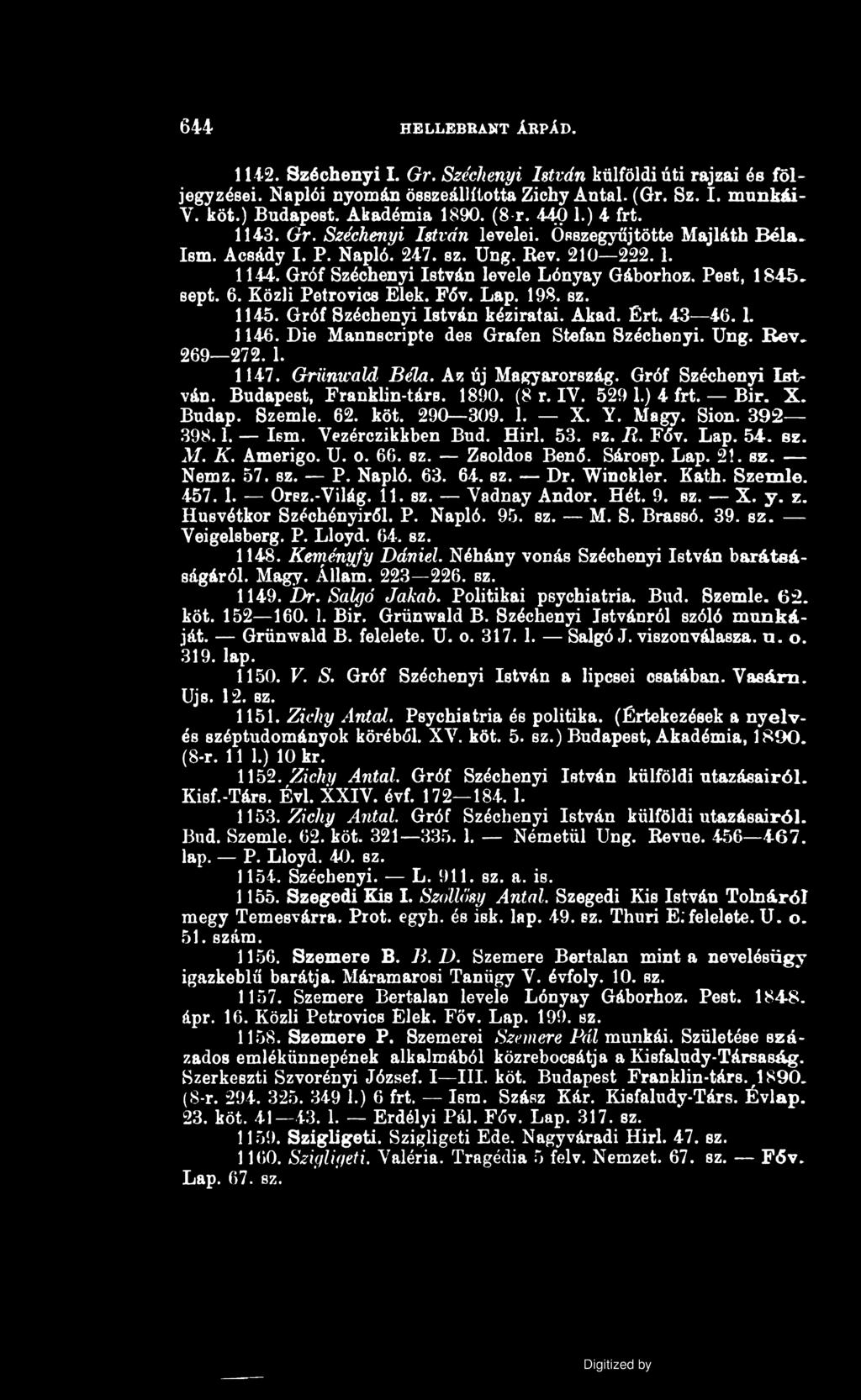 644 HELLEBRANT ÁRPÁD. 1142. Széchenyi I. Gr. Széchenyi István külföldi úti rajzai és följegyzései. Naplói nyomán összeállította Zichy Antal. (Gr. Sz. I. munkái- V. köt.) Budapest. Akadémia 1890. (8-r.