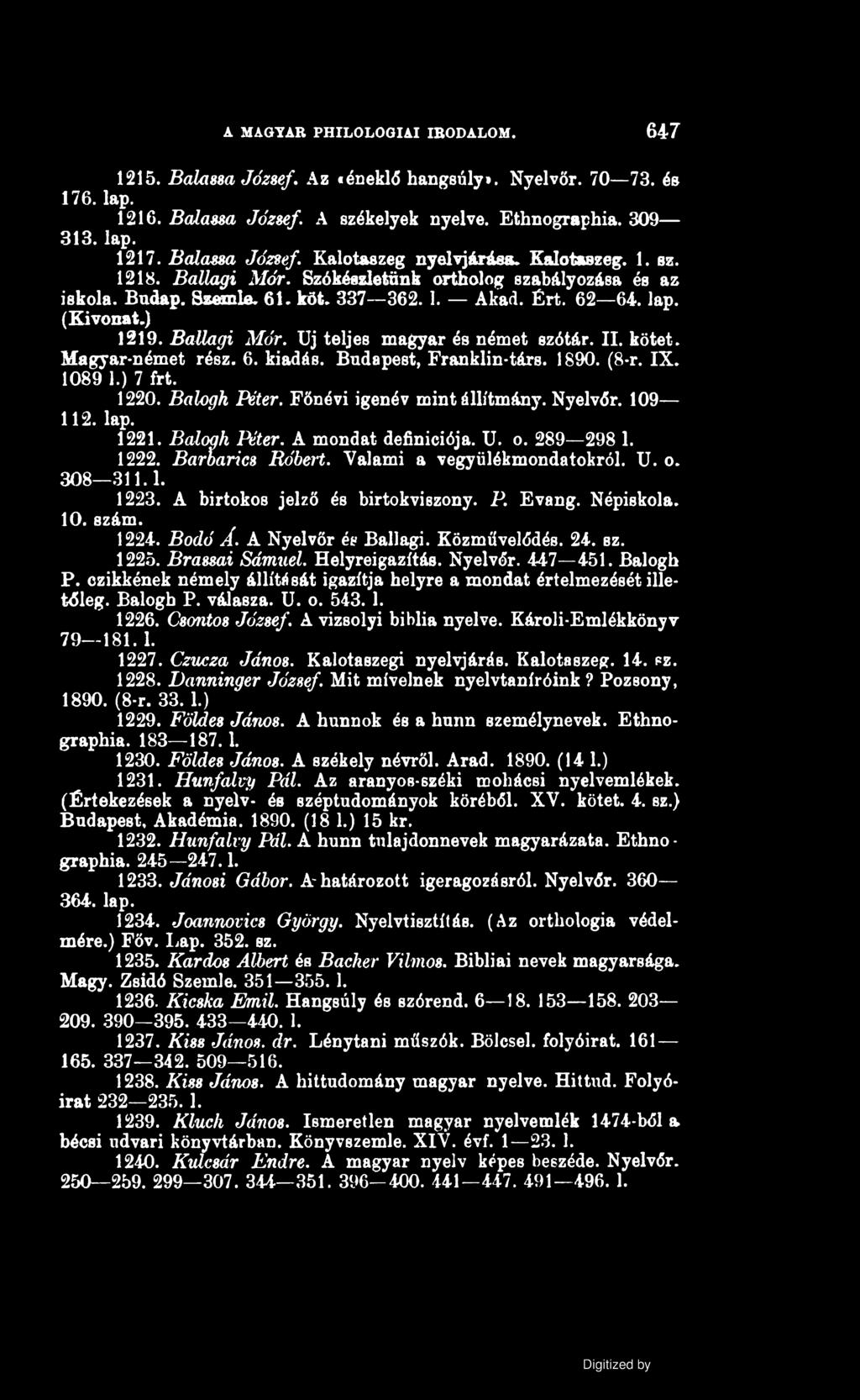 A MAGTAR PHILOLOGIAI IRODALOM. 647 1215. Balassa József. Az «éneklő hangsúly*. Nyelvőr. 70 73. és 176. lap. 1216. Balassa József. A székelyek nyelve. Ethnographia. 309 313. lap. 1217. Balassa József. Kalotaszeg nyelvjárása.