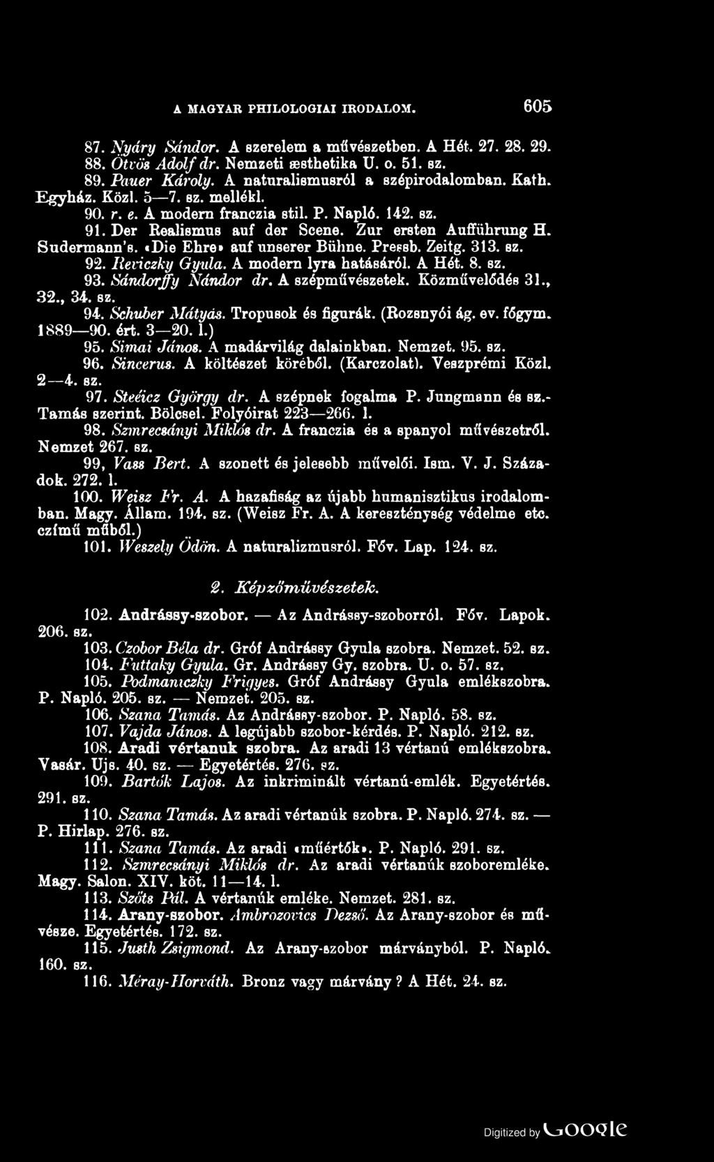 MAGYAR PHILOLOGIAI IRODALOM. 605 87. Nyáry Sándor. A szerelem a művészetben. A Hét. 27. 28. 29. 88. Ötvös Adolf dr. Nemzeti aesthetika U. o. 51. sz. 89. Pauer Károly.