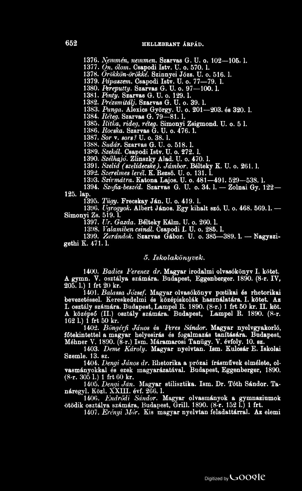 652 HELLEBRANT ÁRPÁD. 1376. Nénimén, nemmen. Szarvas G. U. o. 102 105-1. 1377. On, ólom. Csapodi Istv. U. o. 570.1. 1378. Örökkön-örökké. Szinnyei Józs. U. o. 516.1. 1379. Pápaszem. Csapodi Istv. U. o. 77 79.