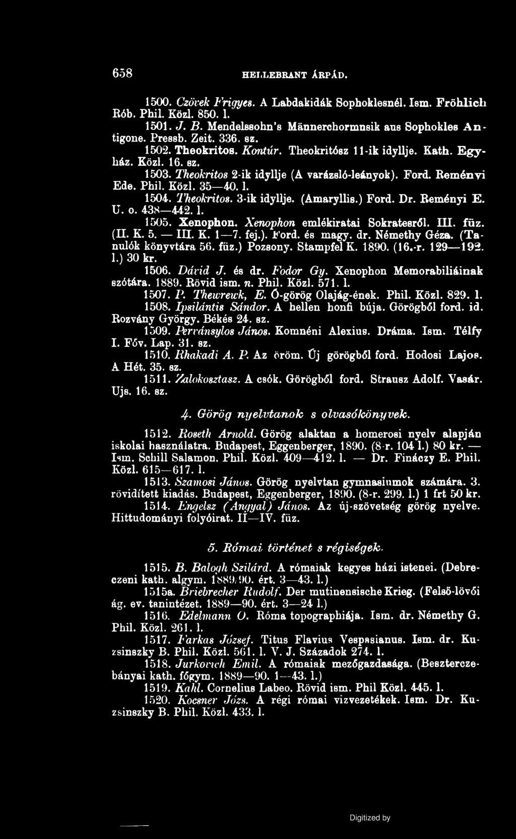 (Amaryllis.) Ford. Dr. Reményi E. U. o. 438-442.1. 1505. Xenophon. Xenophon emlékiratai Sokratesról. III. főz. (II. K. 5. III. K. 1 7. fej.). Ford. és magy. dr. Némethy Géza. (Tanulók könyvtára 56.
