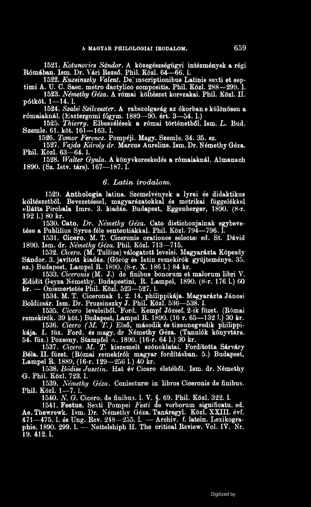 A MAGYAR PHILOLOGIAI IRODALOM. 659 1521. Kotunovics Sándor. A közegészségügyi intézmények a régi Rómában. Ism. Dr. Vári Rezső. Phil. Közi. 64 66. 1. 1522. Kuzúnszky Valent. De.