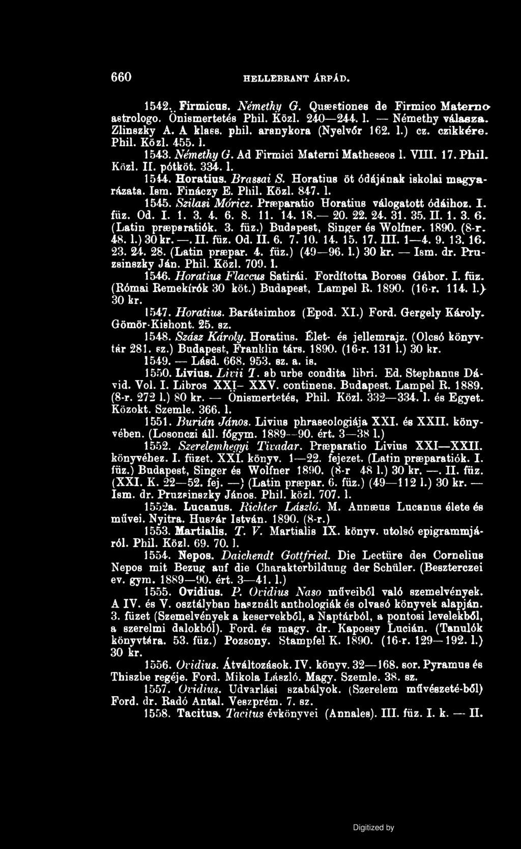 660 HELLEBRANT ÁRPÁD. 1542..Firmicas. Némethy G. Quaeetiones de Firmico Materno aetrologo. Önismertetés Phil. Közi. 240 244.1. Némethy válasza. Zlinszky A. A klase. phil. aranykora (Nyelvőr 162. 1.) ez.
