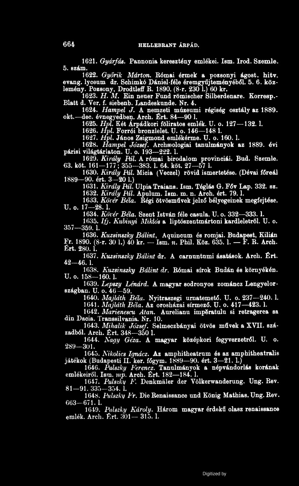 664 HELLEBRANT ÁRPÁD. 1621. Gyárfás. Pannónia keresztény emlékei. Ism. írod. Szemle. 5. szám. 1622. Gyórik Márton. Bómai érmek a pozsonyi ágost. hitv. evang. lycenm dr.