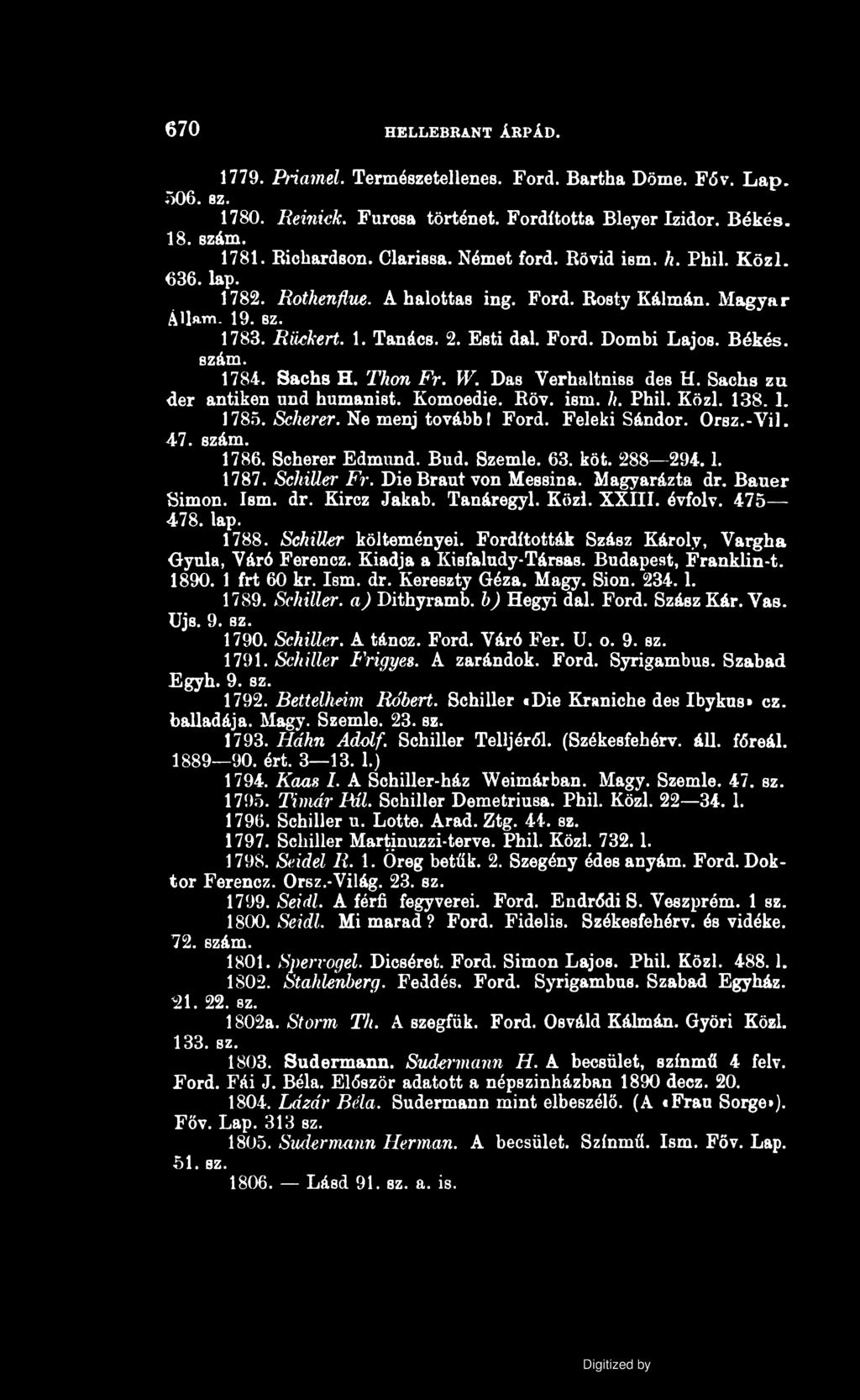 670 HELLEBRANT ÁRPÁD. 1779. Priamel. Természetellenes. Ford. Bartha Döme. Főv. Lap. 506. ez. 1780. Iieinick. Furcsa történet. Fordította Bleyer Izidor. Békés. 18. szám. 1781. Bicbardson. Clarissa.
