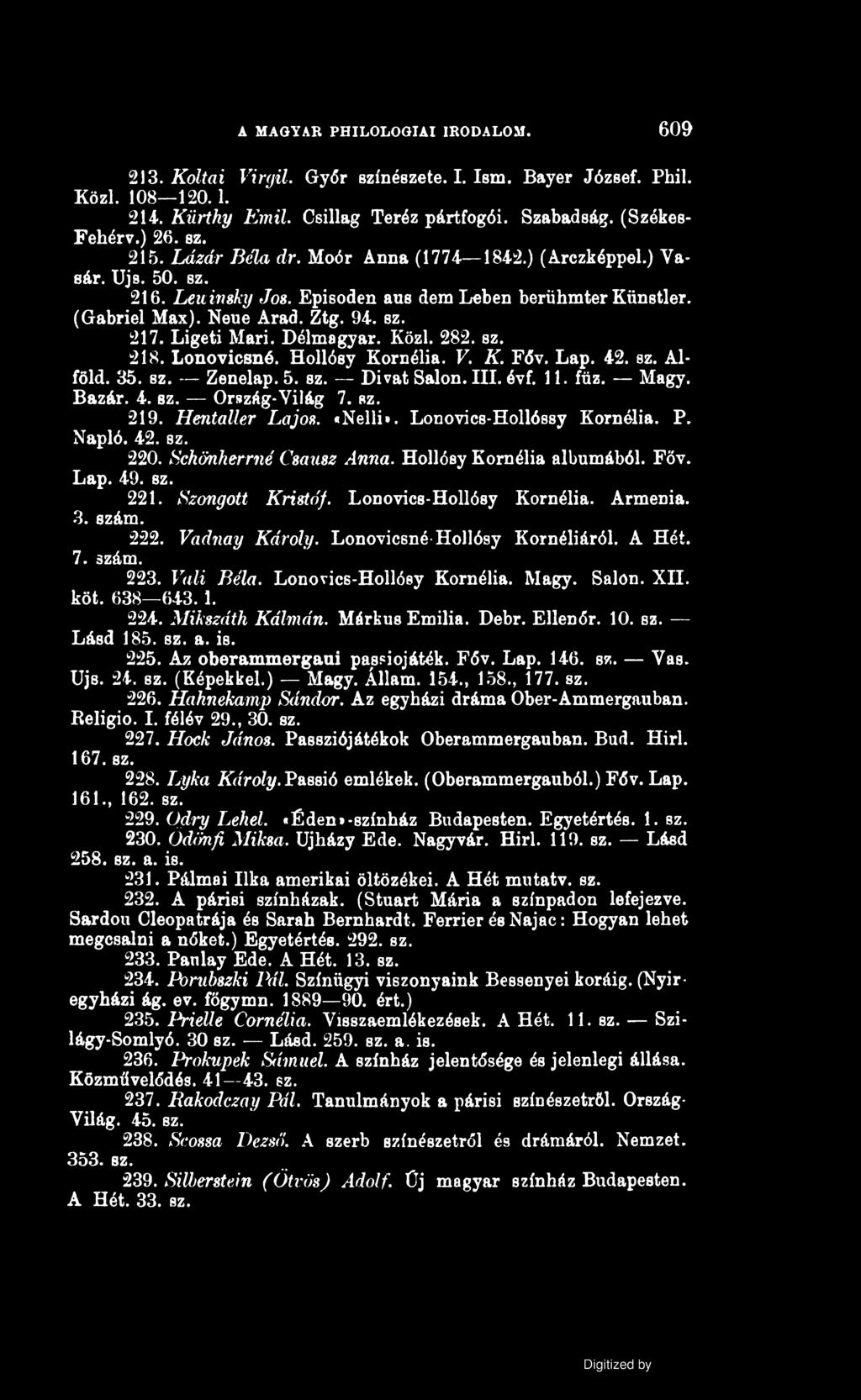 213. Koltai Virgil. Győr színészete. I. Ism. Bayer József. Phil. Közi. 108 120.1. 214. Kürthy Emil. Csillag Teréz pártfogói. Szabadság. (Székes- Fehér v.) 26. sz. 215. Lázár Béla dr.