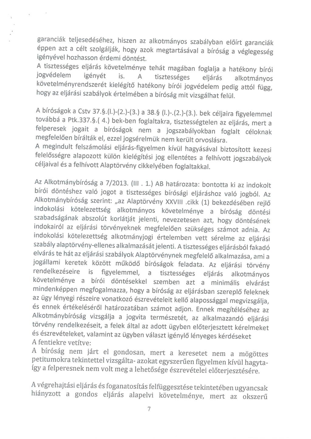 garanciák teljesedéséhez, hiszen az alkotmányos szabályban előírt garanciák eppen azt a célt szolgálják, hogy azok megtartásával a bíróság a véglegesség igényével hozhasson érdemi döntést.
