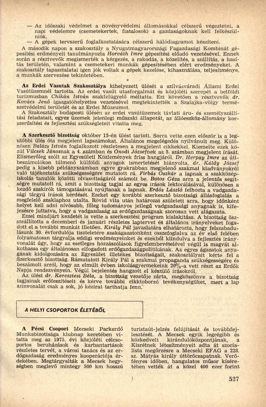 Az időszaki védelmet a növényvédelmi állomásokkal célszerű végeztetni, a napi védelemre (csemetekertek, fiatalosok) a gazdaságoknak kell felkészülniük.