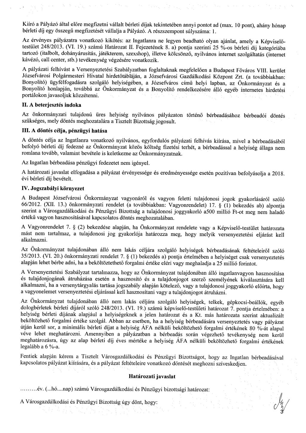 Kiíró a Pályázó által előre megfizetni vállalt bérleti díjak tekintetében annyi pontot ad (max. 10 pont), ahány hónap bérleti díj egy összegű megfizetését vállalja a Pályázó.