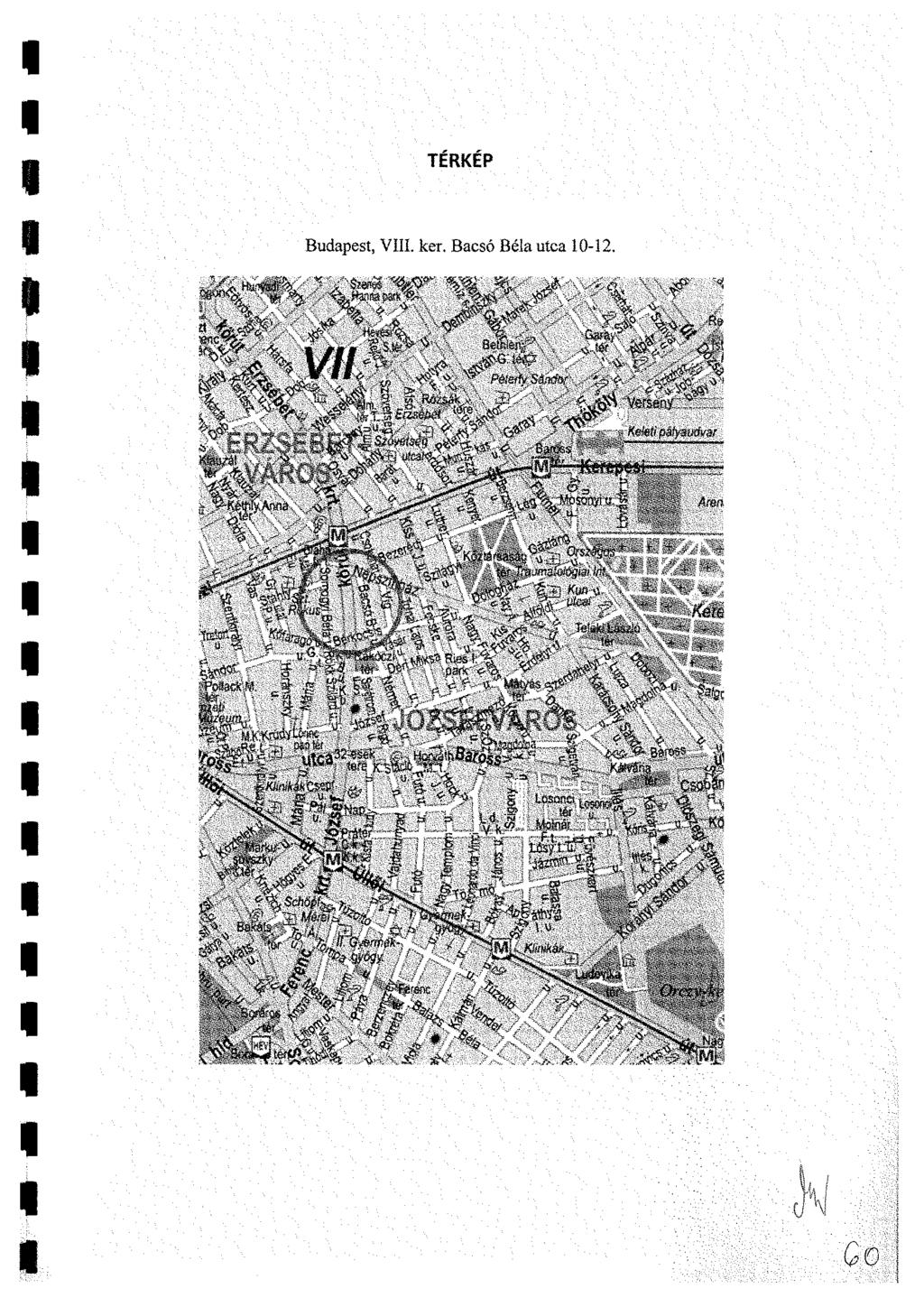 I I TÉRKÉP Budapest, VIII. ker. Bacsó Béla utca 10-12. V.<.VJ I I I H' * H vir V AryiJ fe*i * ^ j. f* * Fig: c.*5 l».* I"»»I - ^ K e t e i» «!