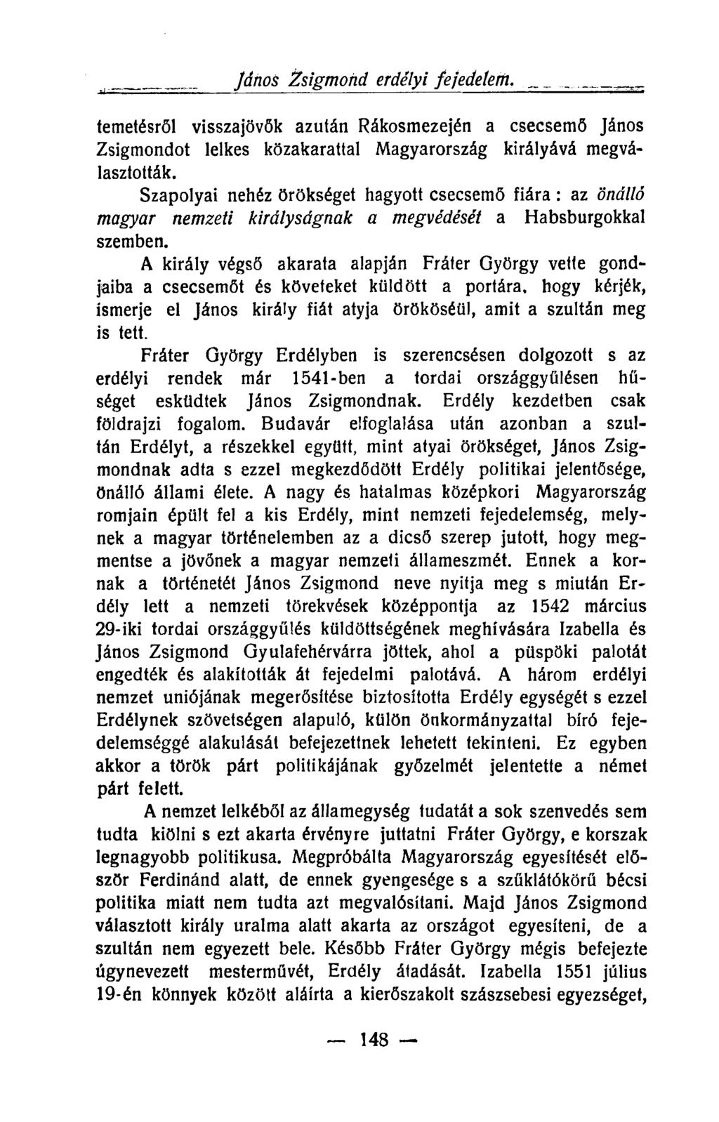 temetésről visszajövök azután Rákosmezején a csecsemő János Zsigmondot lelkes közakarattal Magyarország királyává megválasztották.