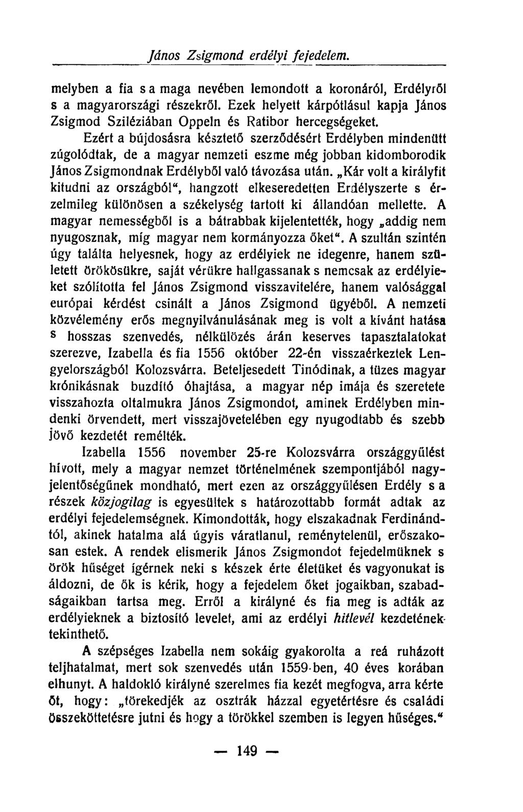 melyben a fia s a maga nevében lemondott a koronáról, Erdélyről s a magyarországi részekről. Ezek helyett kárpótlásul kapja János Zsigmod Sziléziában Oppeln és Ratibor hercegségeket.