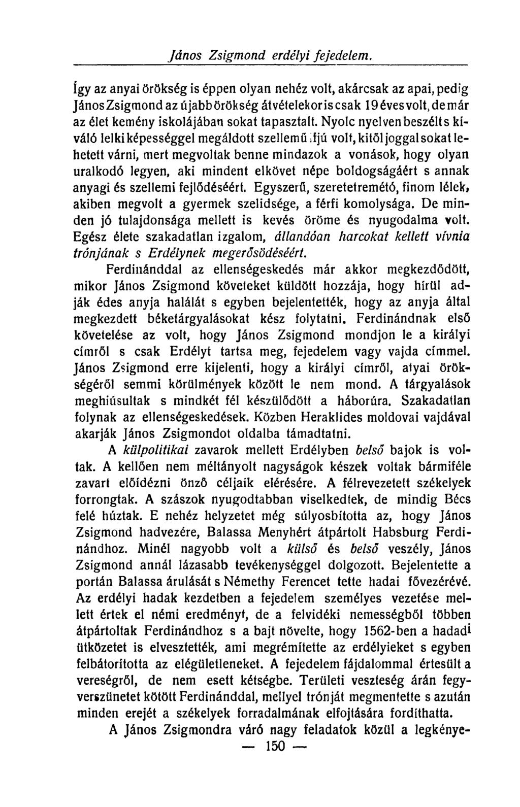 így az anyai örökség is éppen olyan nehéz volt, akárcsak az apai, pedig János Zsigmond az újabb örökség átvételekoris csak 19 éves volt, de már az élet kemény iskolájában sokat tapasztalt.