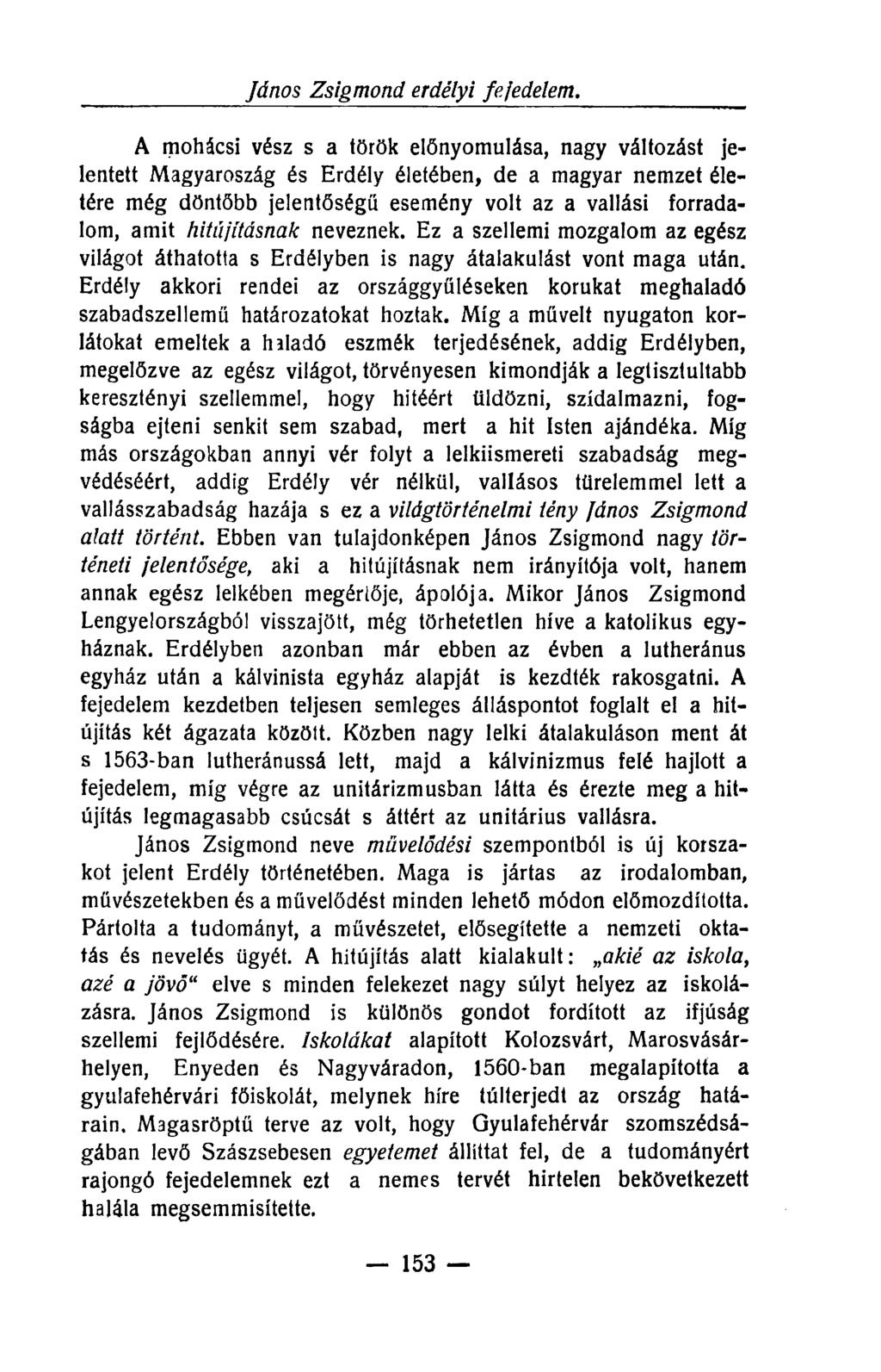 A mohácsi vész s a török előnyomulása, nagy változást jelentett Magyaroszág és Erdély életében, de a magyar nemzet életére még döntőbb jelentőségű esemény volt az a vallási forradalom, amit