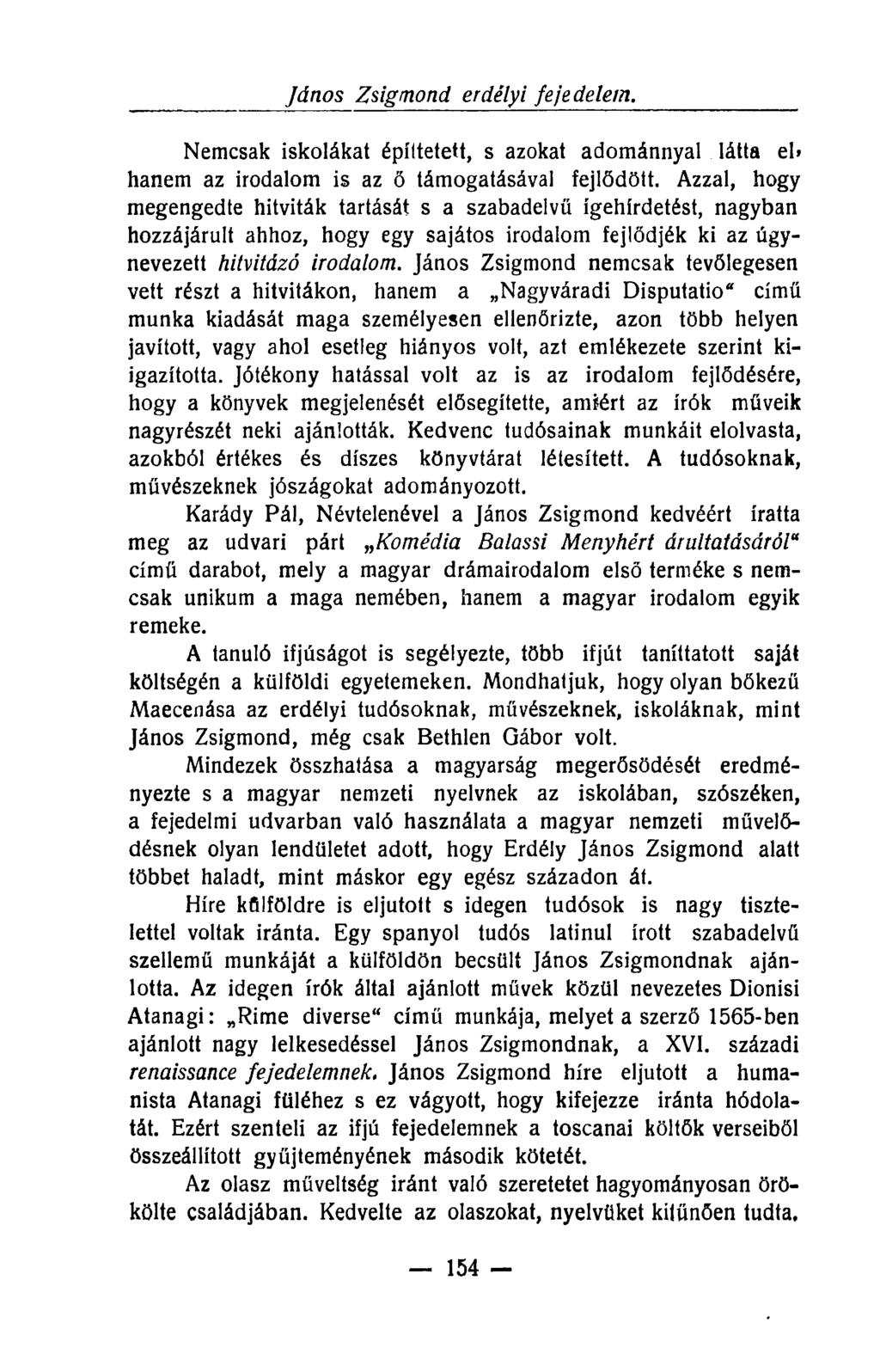 Nemcsak iskolákat építtetett, s azokat adománnyal látta el» hanem az irodalom is az ő támogatásával fejlődött.