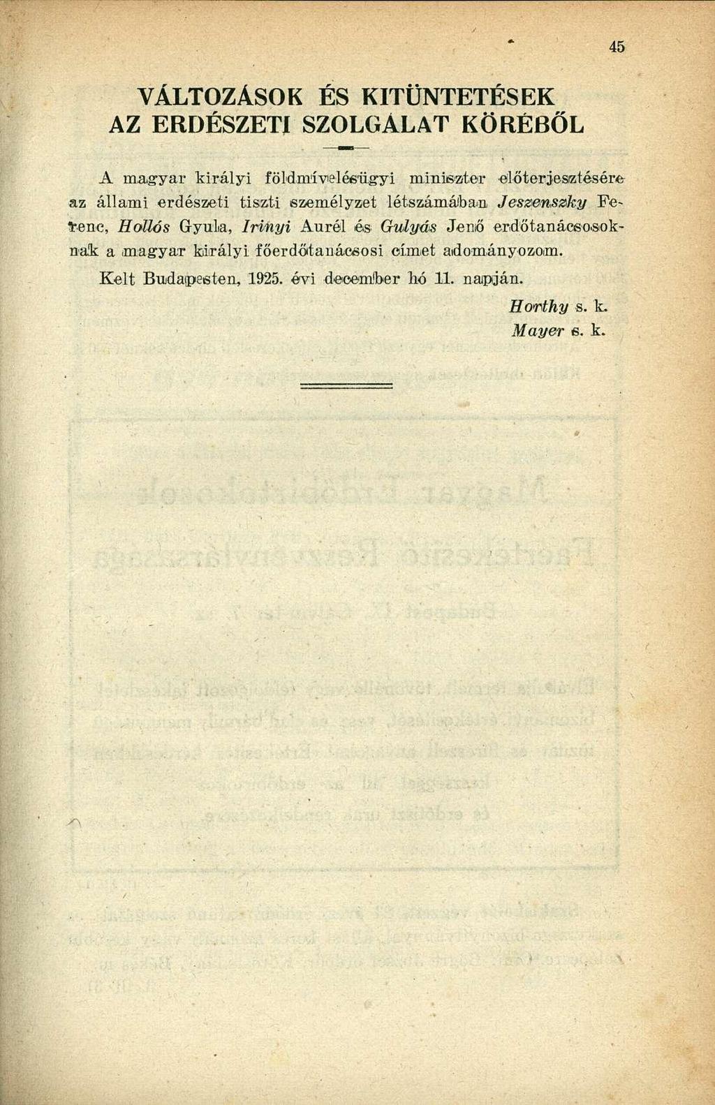 VÁLTOZÁSOK ÉS KITÜNTETÉSEK AZ ERDÉSZETI SZOLGÁLAT KÖRÉBŐL A magyar királyi földnríveléeügyi miniszter előterjesztésére az állami erdészeti tiszti személyzet létszámában.