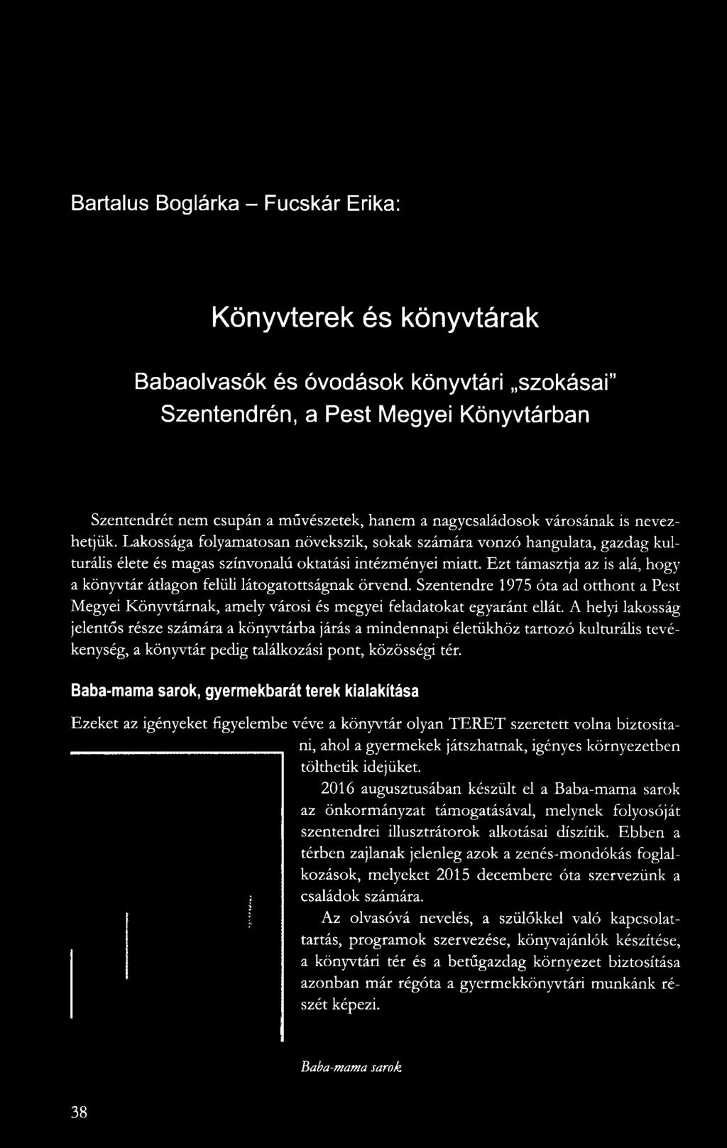 Ezt támasztja az is alá, hogy a könyvtár ádagon felüli látogatottságnak örvend. Szentendre 1975 óta ad otthont a Pest Megyei Könyvtárnak, amely városi és megyei feladatokat egyaránt ellát.