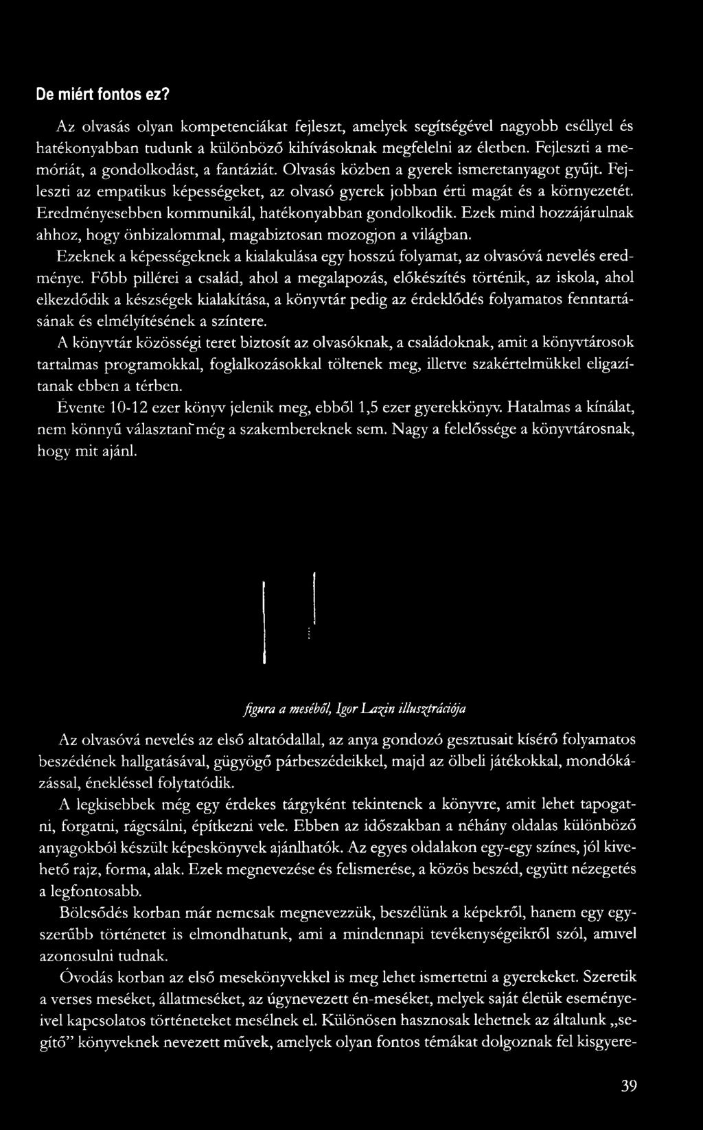 Eredményesebben kommunikál, hatékonyabban gondolkodik. Ezek mind hozzájárulnak ahhoz, hogy önbizalommal, magabiztosan mozogjon a világban.