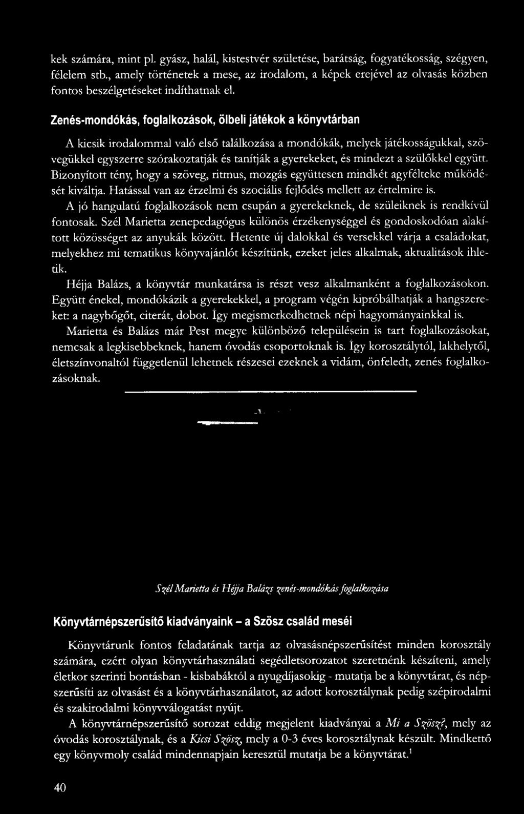 Zenés-mondókás, foglalkozások, ölbeli játékok a könyvtárban A kicsik irodalommal való első találkozása a mondókák, melyek játékosságukkal, szövegükkel egyszerre szórakoztatják és tanítják a