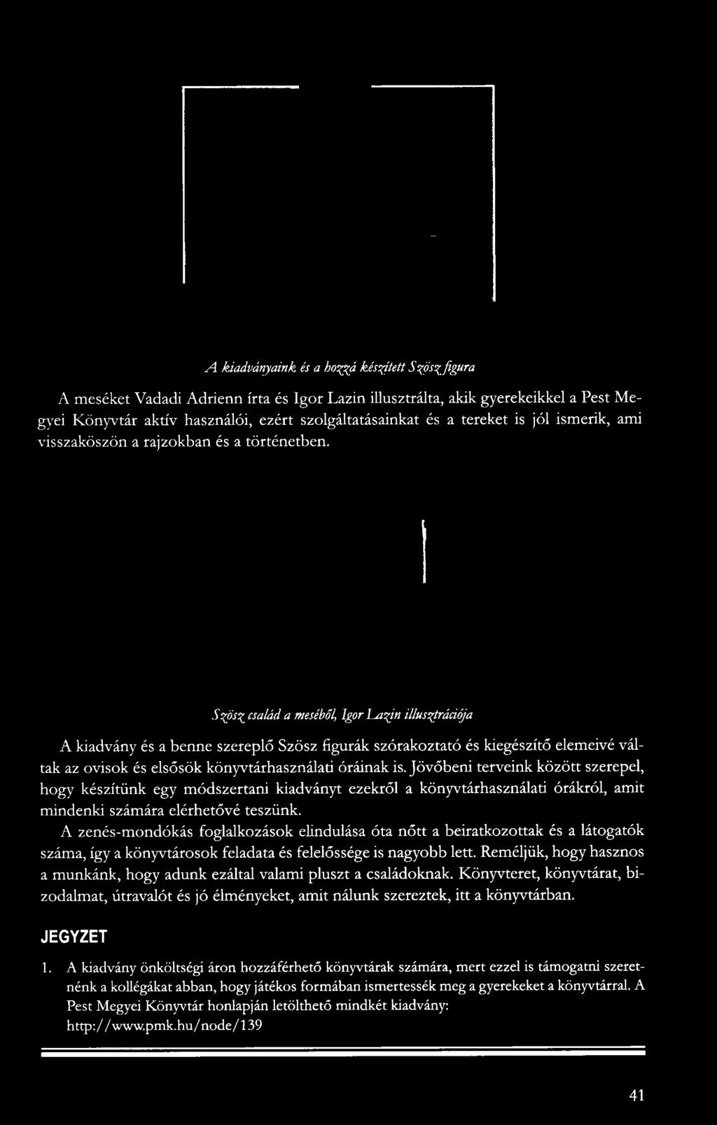 Szösz család a meséből, IgorLafiu illusztrációja A kiadvány és a benne szereplő Szösz figurák szórakoztató és kiegészítő elemeivé váltak az ovisok és
