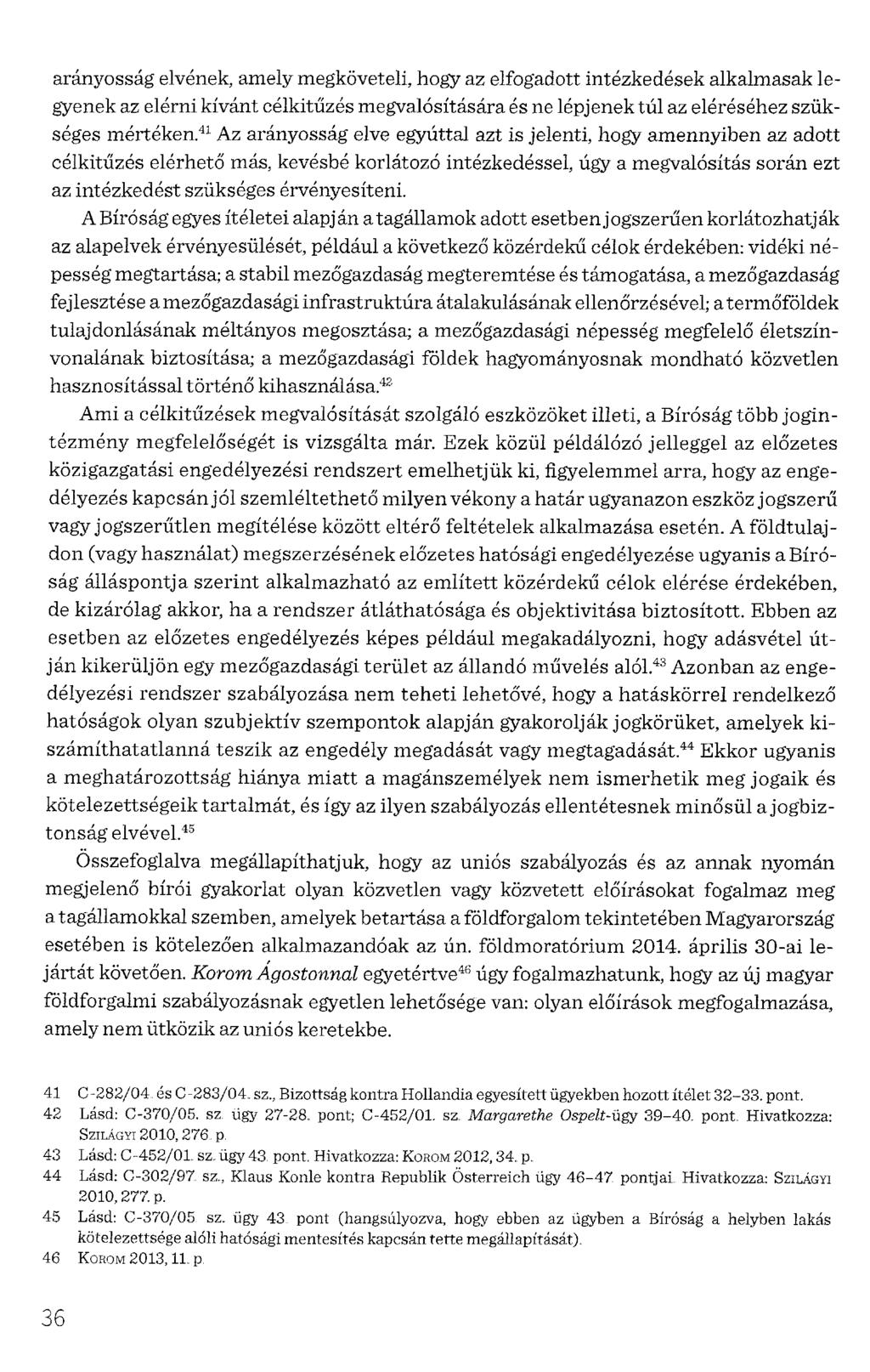 arányosság elvének, amely megköveteli, hogy az elfogadott intézkedések alkalmasak legyenek az elérni kívánt célkitűzés megvalósítására és ne lépjenek túl az eléréséhez szükséges mértéken.