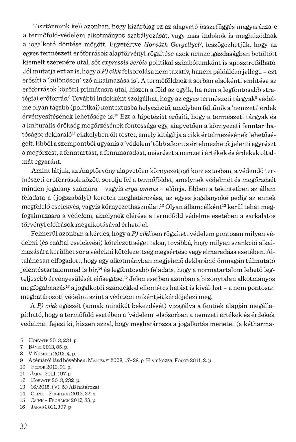 Tisztáznunk kell azonban, hogy kizárólag ez az alapvető összefüggés magyarázza-e a termőföld-védelem alkotmányos szabályozását, vagy más indokok is meghúzódnak a jogalkotó döntése mögött.