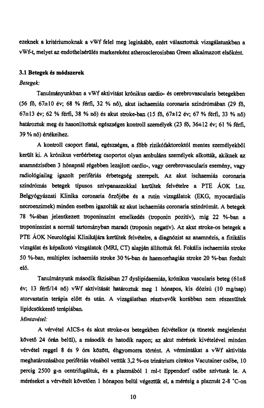 ezeknek a kritériumoknak a vwf felel meg leginkább, ezért választottuk vizsgálatunkban a vwf-t, melyet az endothelsértllés markereként atherosclerosisban Green alkalmazott elsőként. 3.