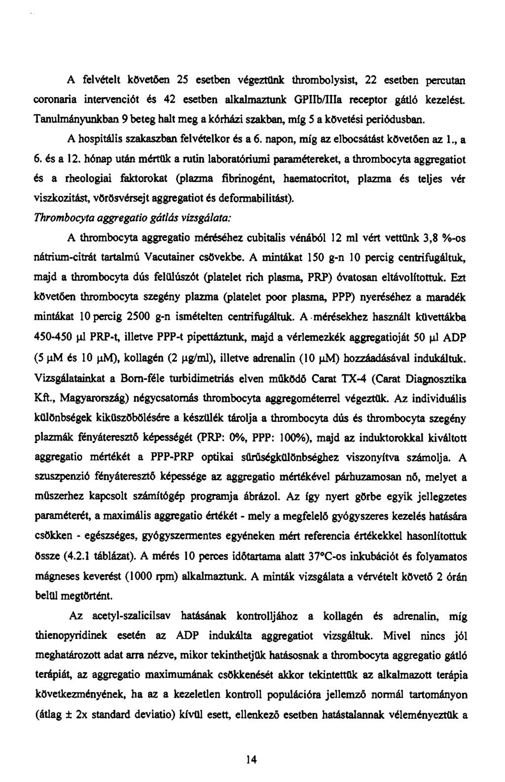 A felvételt kővetően 25 esetben végeztünk thrombolysist, 22 esetben percutan coronaria intervenciót és 42 esetben alkalmaztunk GPIIb/IIIa receptor gátló kezelést.