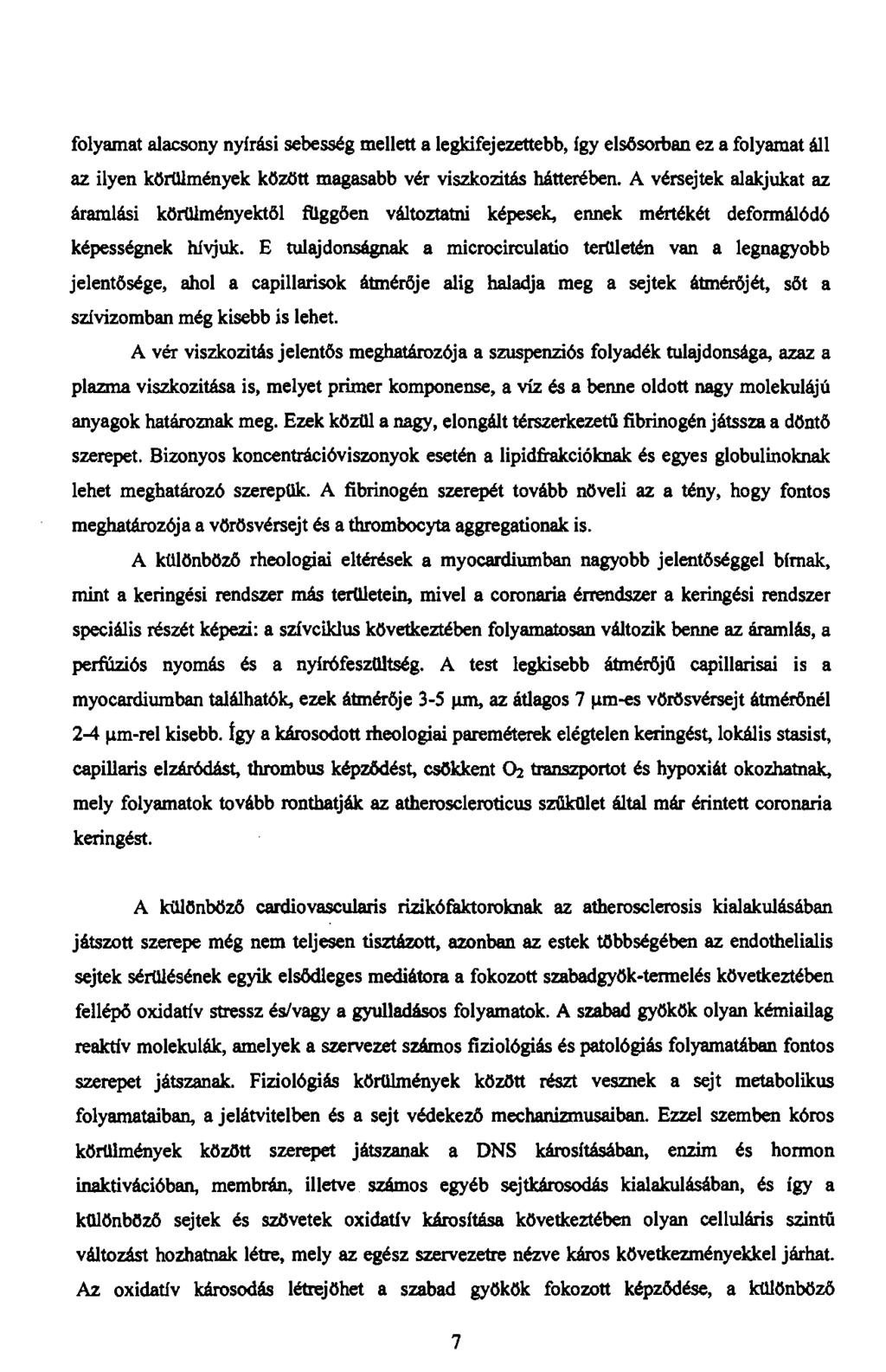 folyamat alacsony nyírási sebesség mellett a legkifejezettebb, így elsősorban ez a folyamat áll az ilyen körülmények között magasabb vér viszkozitás hátterében.