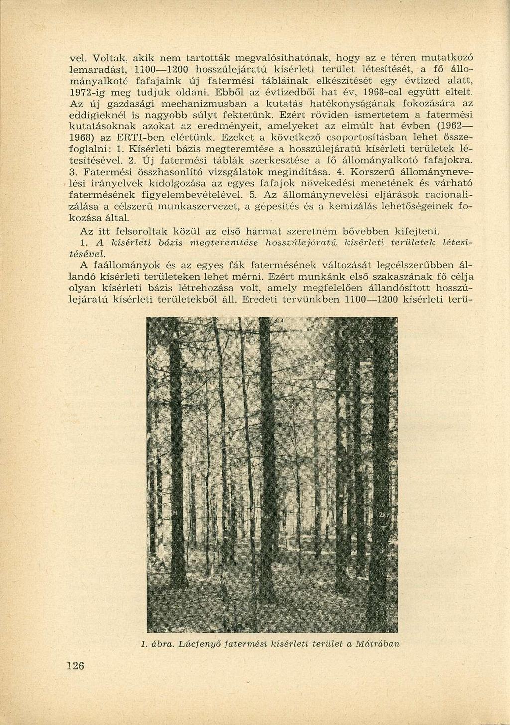 vei. Voltak, akik nem tartották megvalósíthatónak, hogy az e téren mutatkozó lemaradást, 1100 1200 hosszúlejáratú kísérleti terület létesítését, a fő állományalkotó fafajaink új fatermési tábláinak