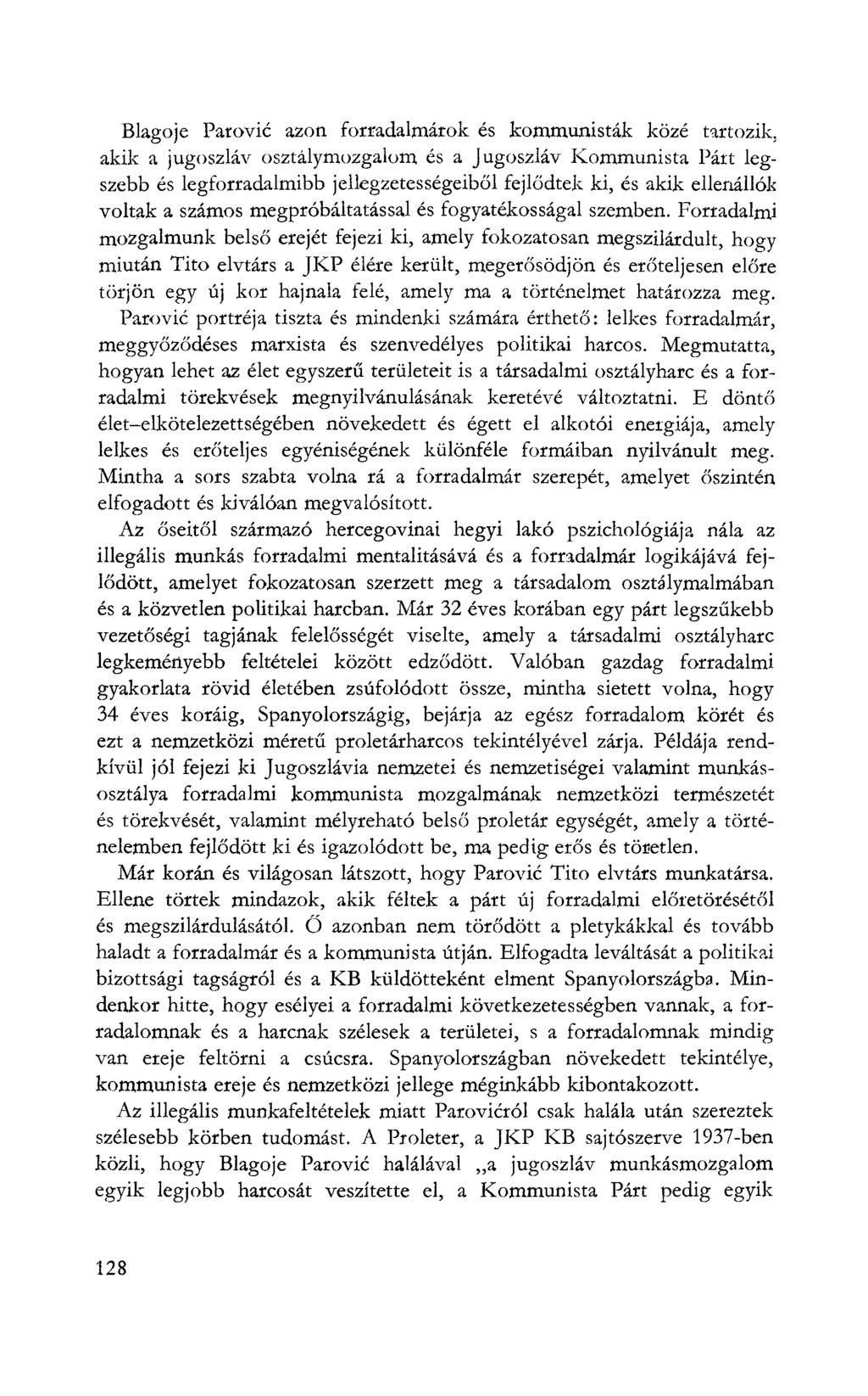 Blagoje Parovic azon forradalmárok és kommunisták közé tartozik, akik a jugoszláv osztálymozgalom és a Jugoszláv Kommunista Párt legszebb és legforradalmibb jellegzetességeiből fejlődtek ki, és akik