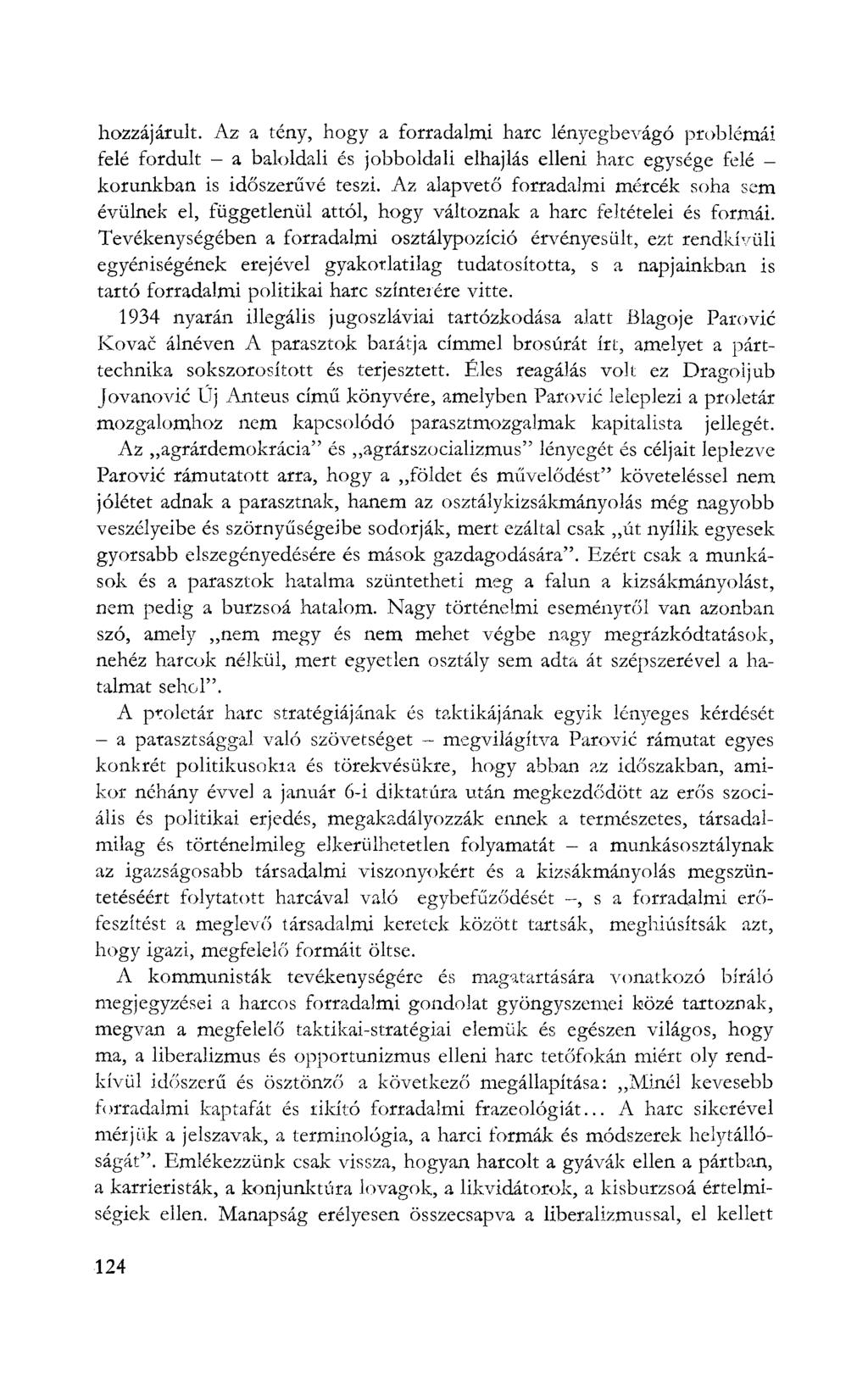 hozzájárult. Az a tény, hogy a forradalmi harc lényegbevágó problémái felé fordult - a baloldali és jobboldali elhajlás elleni harc egysége felé - korunkban is időszerűvé teszi.
