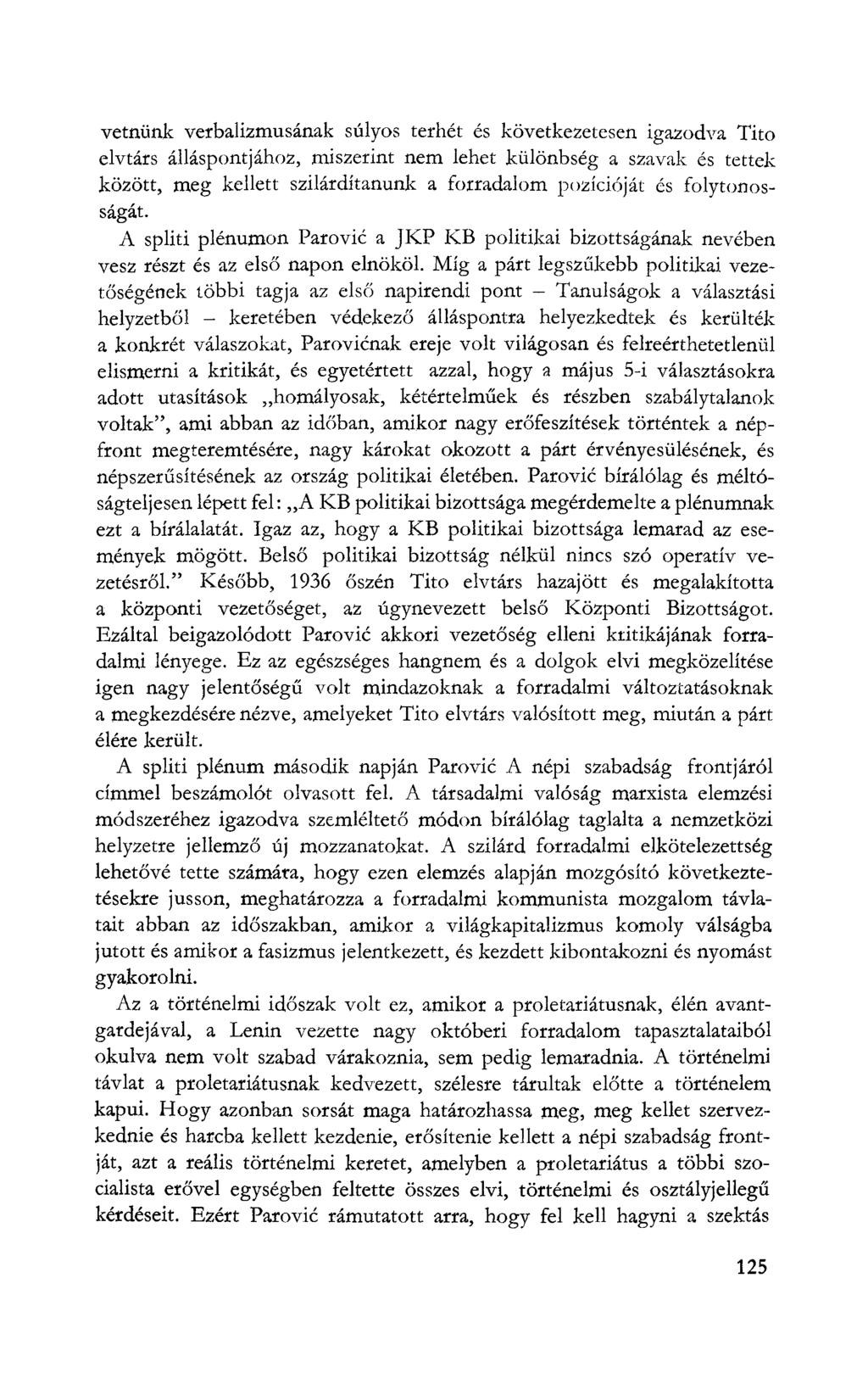 vetnünk verbalizmusának súlyos terhét és következetesen igazodva Tito elvtárs álláspontjához, miszerint nem lehet különbség a szavak és tettek között, meg kellett szilárdítanunk a forradalom
