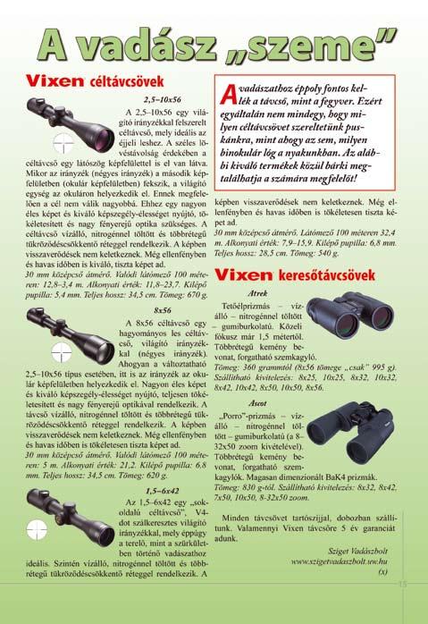 Barátságunk szinte azonnal megköttetett. Ettől kezdve rendszeresen találkoztunk Ferivel, a solymásszal, Cselessel, a vizslával, Pirivel, a héjával. Ezek az alkalmak mindnyájunknak hasznosak voltak.