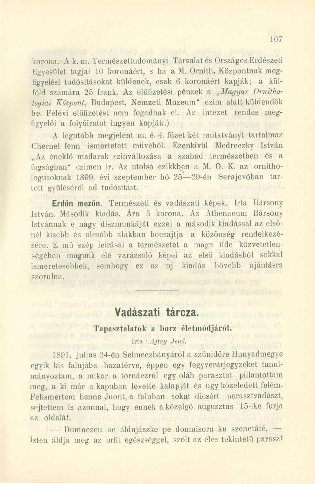 korona. A k. m. Természettudományi Társulat és Országos Erdészeti Egyesület tagjai 10 koronáért, s ha a M. Ornith.