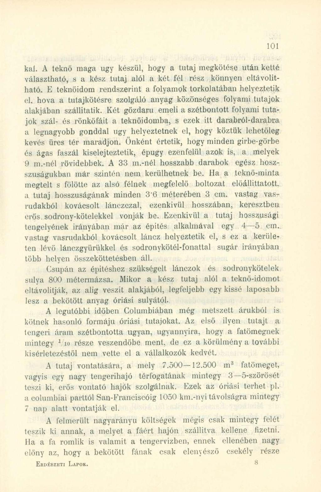 kai. A teknő maga ugy készül, hogy a tutaj megkötése után ketté választható, s a kész tutaj alól a két fél rész könnyen eltávolítható.