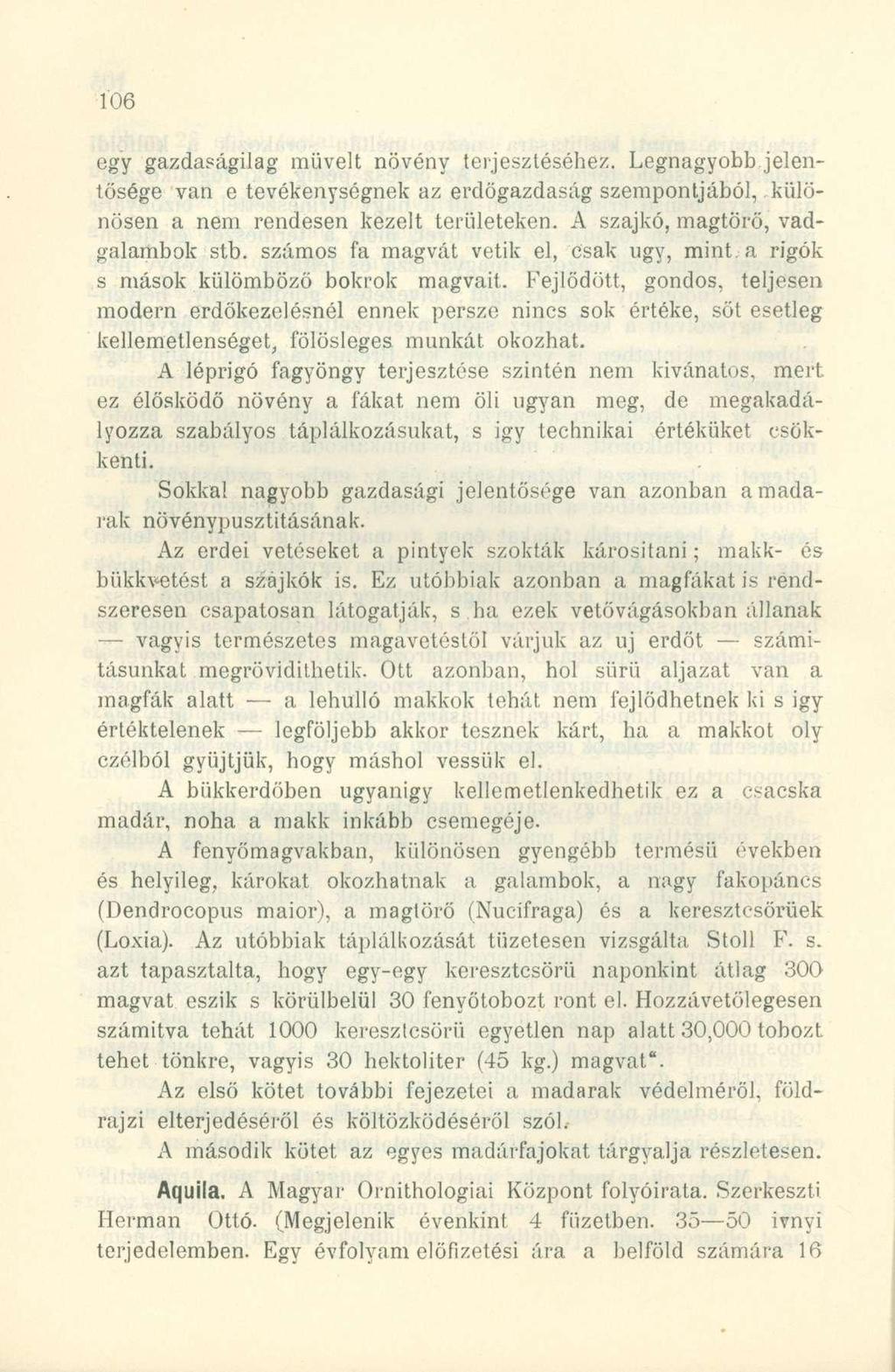 egy gazdaságilag müveit növény terjesztéséhez. Legnagyobb jelentősége van e tevékenységnek az erdőgazdaság szempontjából, különösen a nem rendesen kezelt területeken.