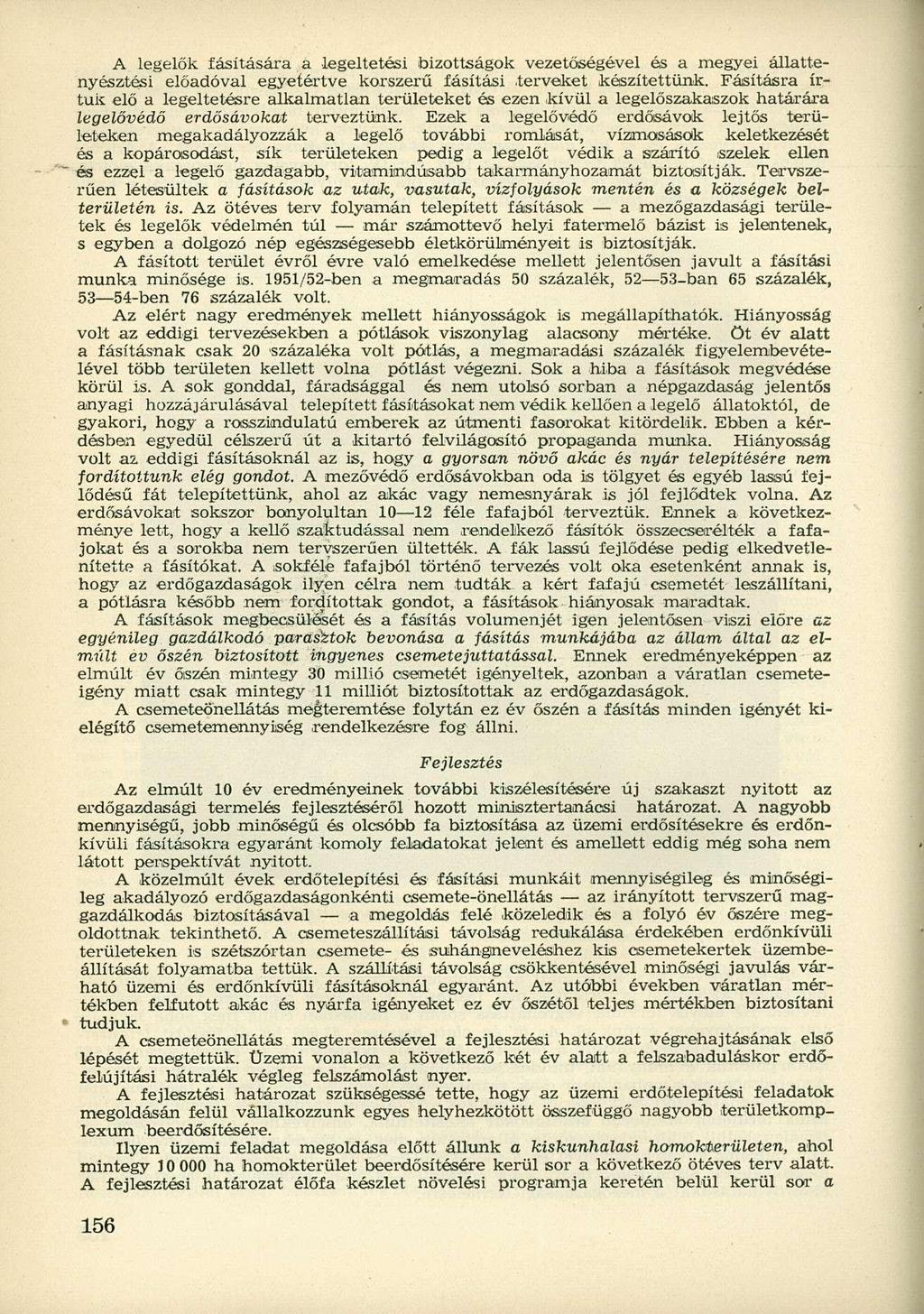 A legelők fásítására a legeltetési bizottságok vezetőségével és a megyei állattenyésztési előadóval egyetértve korszerű fásítási terveket készítettünk.