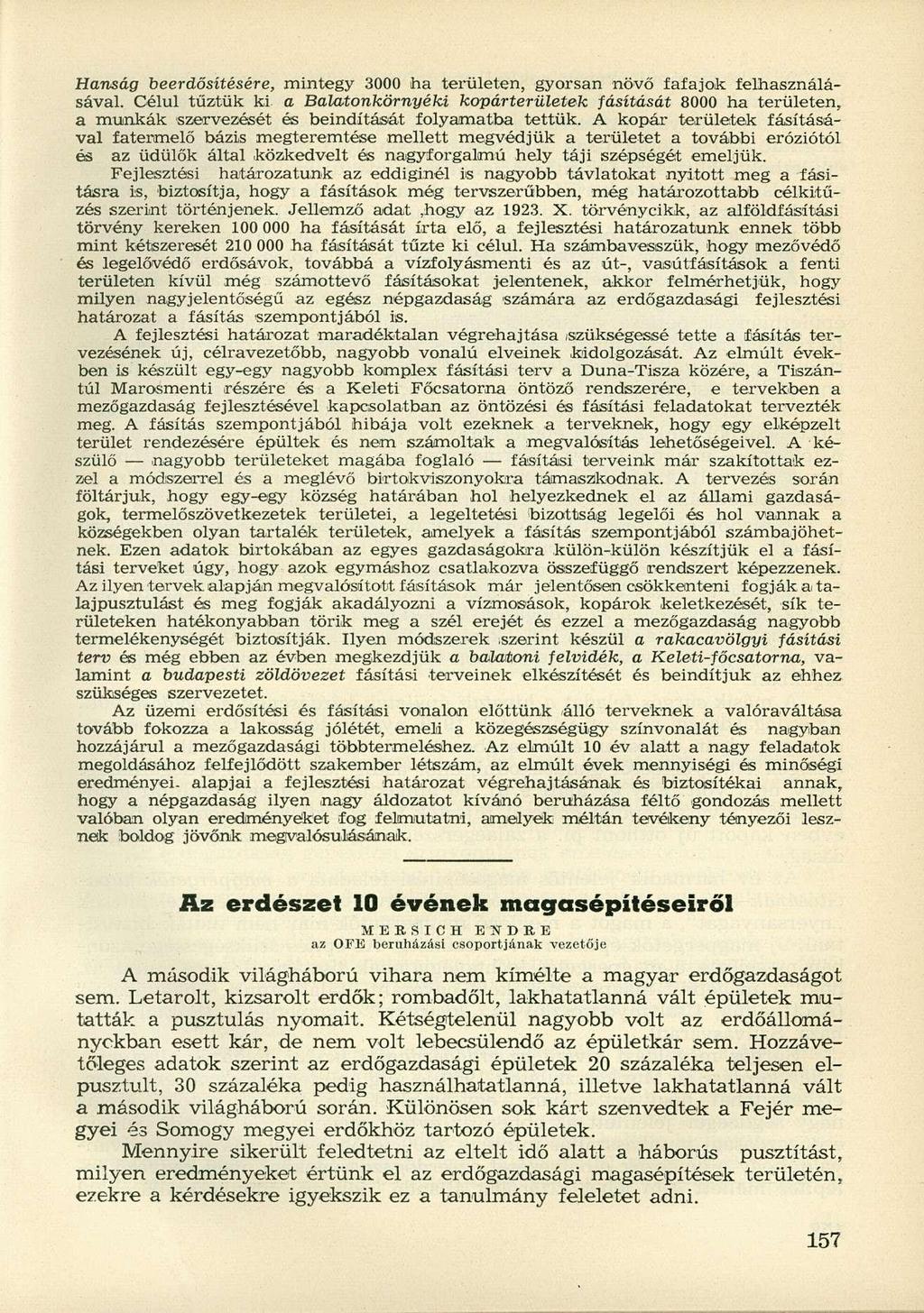 Hanság beerdősítésére, mintegy 3000 ha területen, gyorsan növő fafajok felhasználásával.