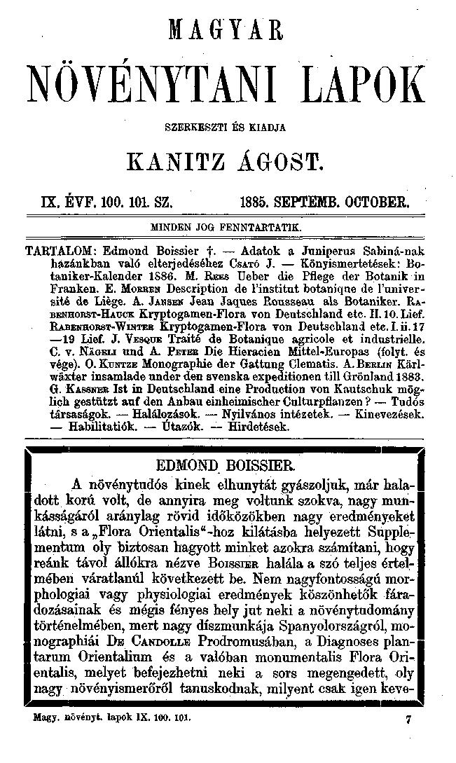 MAGYAR NÖVÉNYTANI LAPOK SZEBKESZTI ES KIADJA KANITZ ÁGOST. IX. ÉVF. 100.101. SZ. 1885. SEPTEMB. OCTOBER. MINDEN JOG FENNTAETATIK. TARTALOM: Edmond Boissier f.