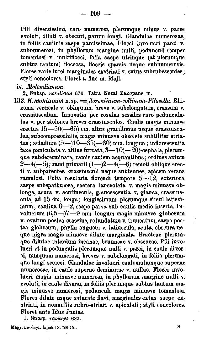 109 Pili diversissimi, raro numerosi, plerumqae mínus v. parce evoluti, diluti v. obscuri, parum longi. Glandulae numerosae, in foliis caulinis saepe parcissimae. Flocci involucri parci v.