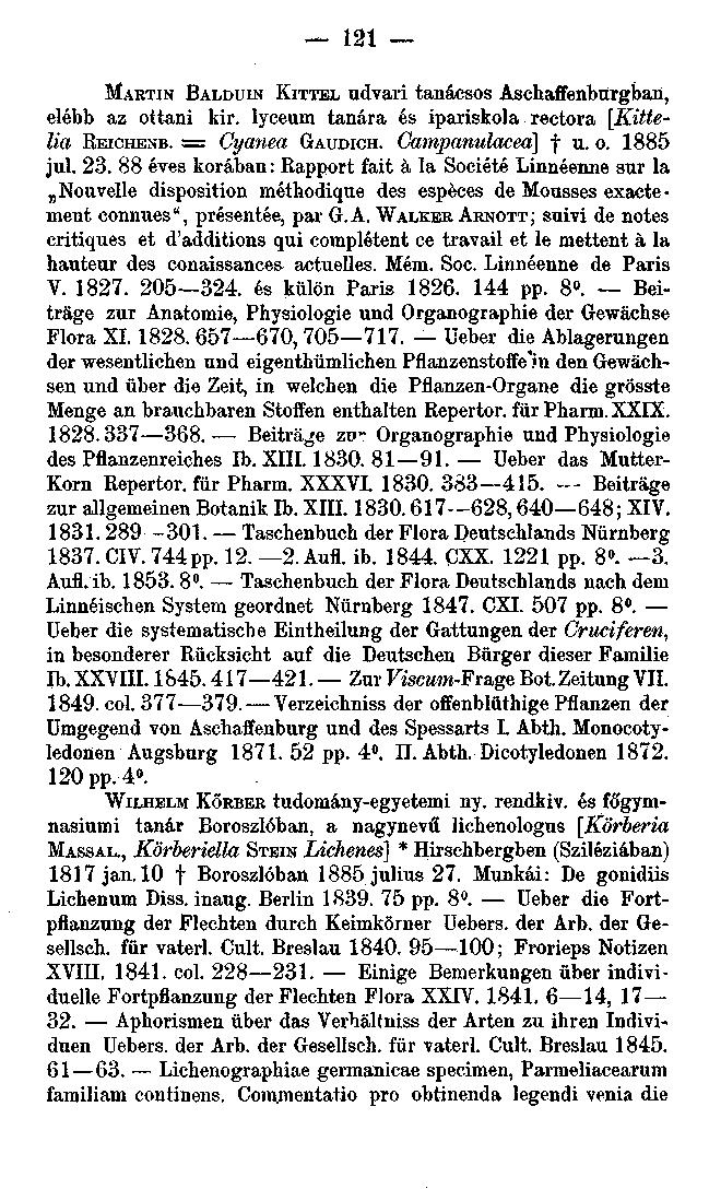 121 MARTIN BALDUIN KITTEL udvari tanácsos Asehaffenburgban, elébb az ottani kir. lyceum tanára és ipariskola rectora [Kittelia REICHENB. = Cyanea GAUDICH. Catnpanulacea] f u. o. 1885 jul. 23.