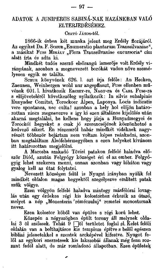 97 ADATOK A JUNIPERÜS SABINÁ-NAK HAZÁNKBAN VALÓ ELTEKJEDÉSÉHEZ. CSATÓ jános-tól. 1866-ik évben két munka jelent meg Erdély flórájáról. Az egyiket DR. F.