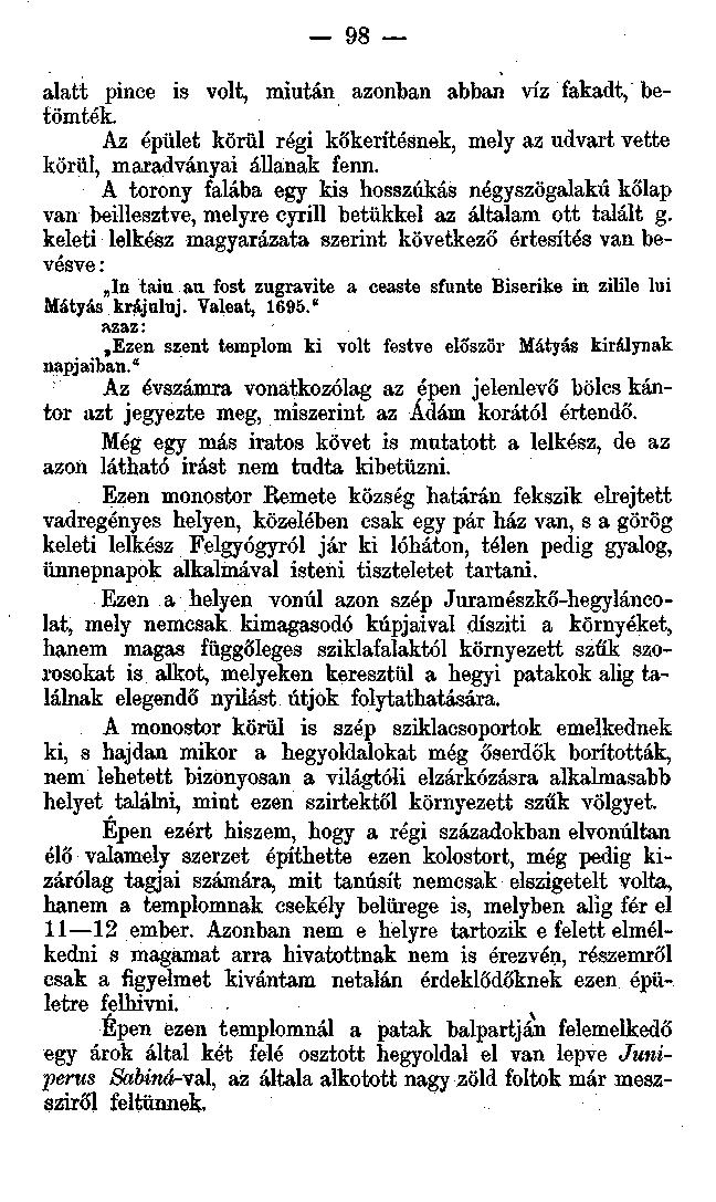 98 alatt pince is volt, miután azonban abban víz fakadt, betömték. Az épület körül régi kőkerítésnek, mely az udvart vette körül, maradványai állanak fenn.